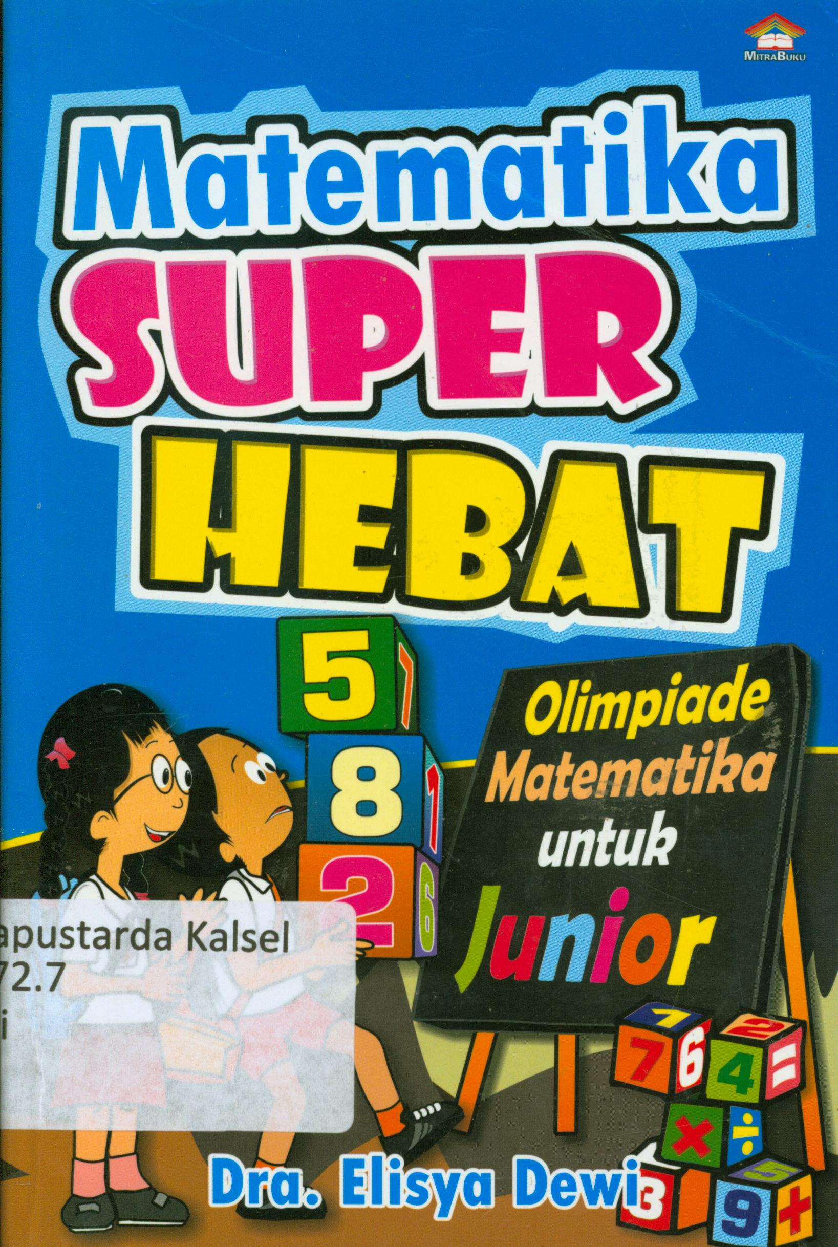 Cover Matematika super hebat :  Olimpiade matematika untuk junior / Elisya Dewi ; penyunting, Wiya T