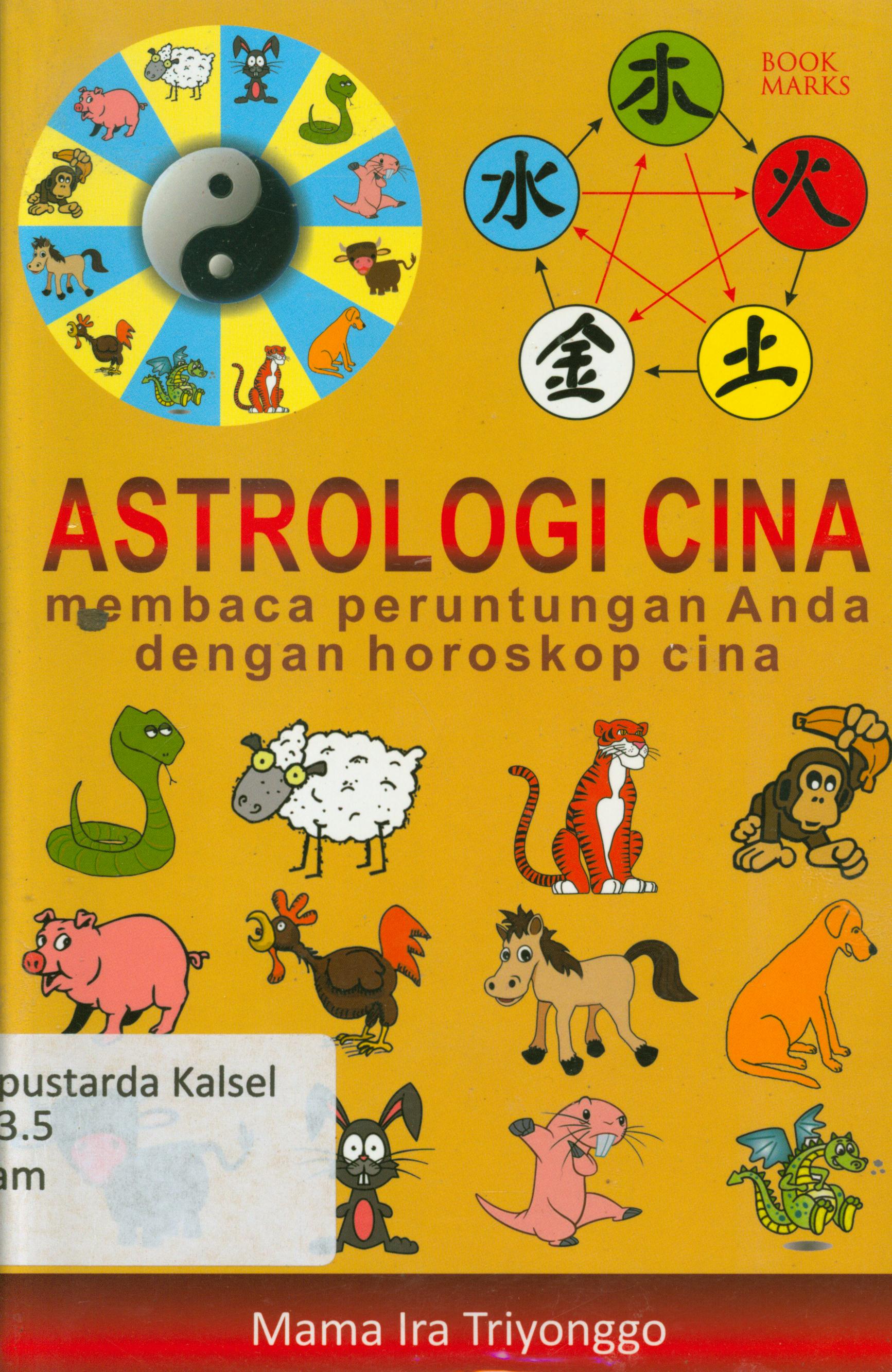 Cover Astrologi Cina : Membaca peruntungan anda dengan horoskop cina / Mama Ira Trionggo ; penyunting, Chrisna Farmadiani.