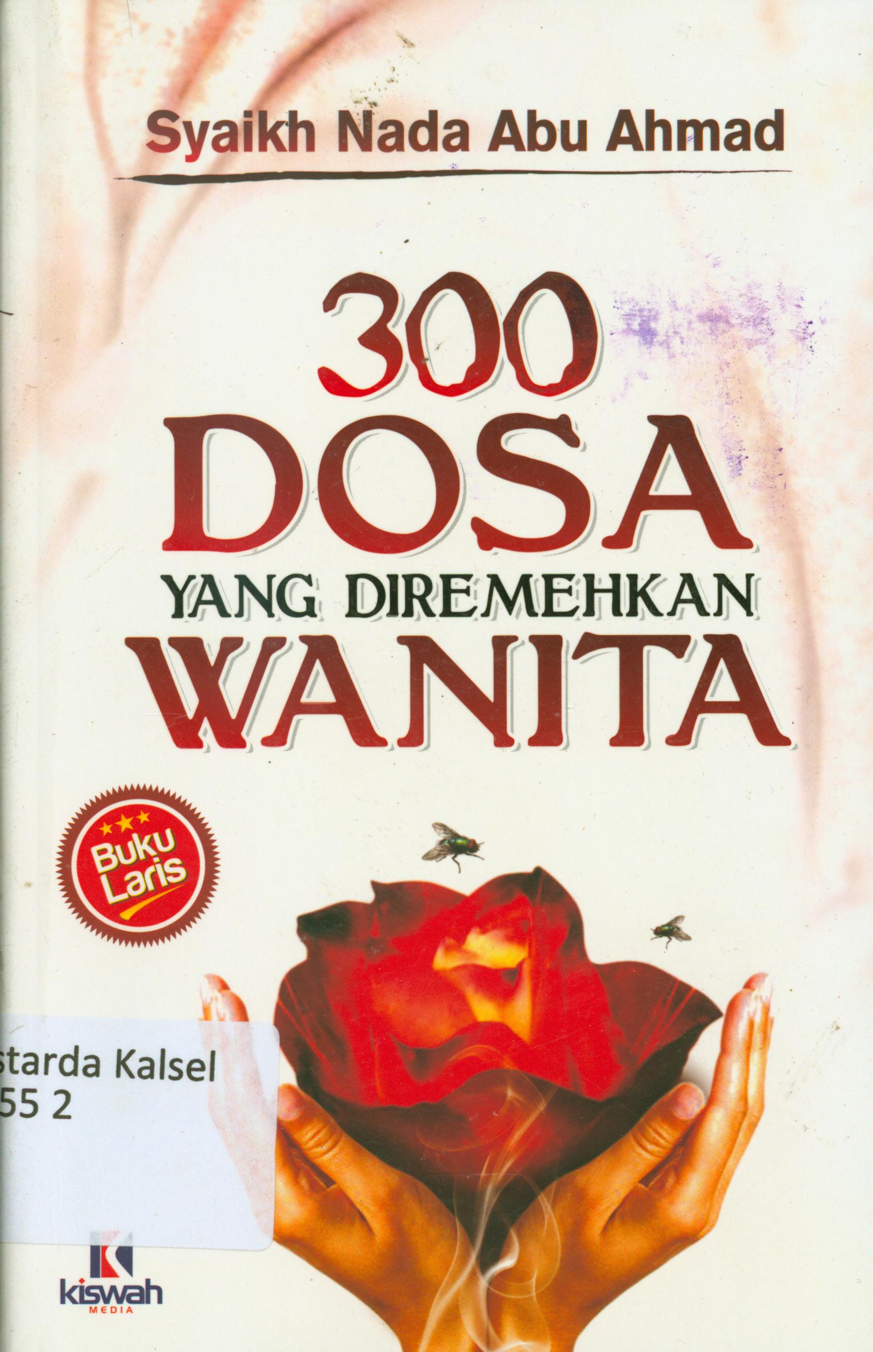 Cover 300 dosa yang diremehkan wanita / Syaikh Nada Abu Ahmad ; penerjemah, Umar Mujtahij, Abdurrahman ; editor, Muhammad Albani, Mutsanna Abdul Qahhar