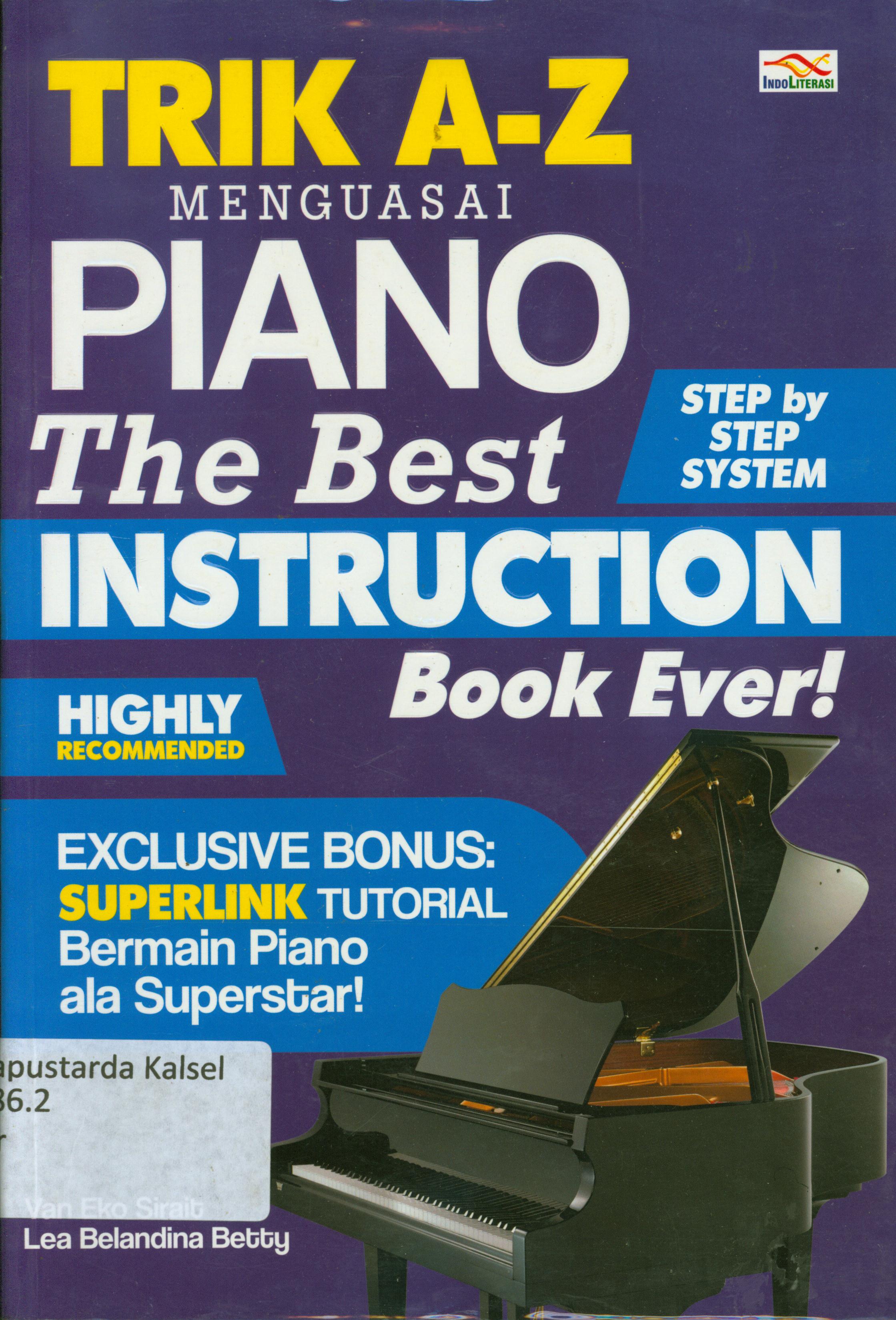 Cover Trik A-Z menguasai piano The best instruction book ever ! / Van Eko Sirait, Lea Belandina Betty ; penyunting, Nur Iswarso.
