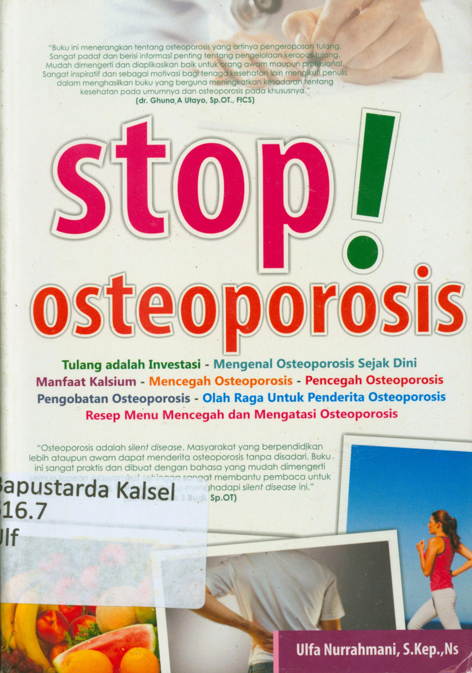 Cover Stop osteoporosis : Tulang adalah investasi-mengenal osteoporosis sejak dini manfaat kalsium-mencegah osteoporosis-pencegah osteoporosis-pengobatan osteoporosis-olah raga untuk penderita osteoporosis , resep menu mencegah dan mengatasi osteoporosis / Ulfa Nurrahmani ; editor, Qoni
