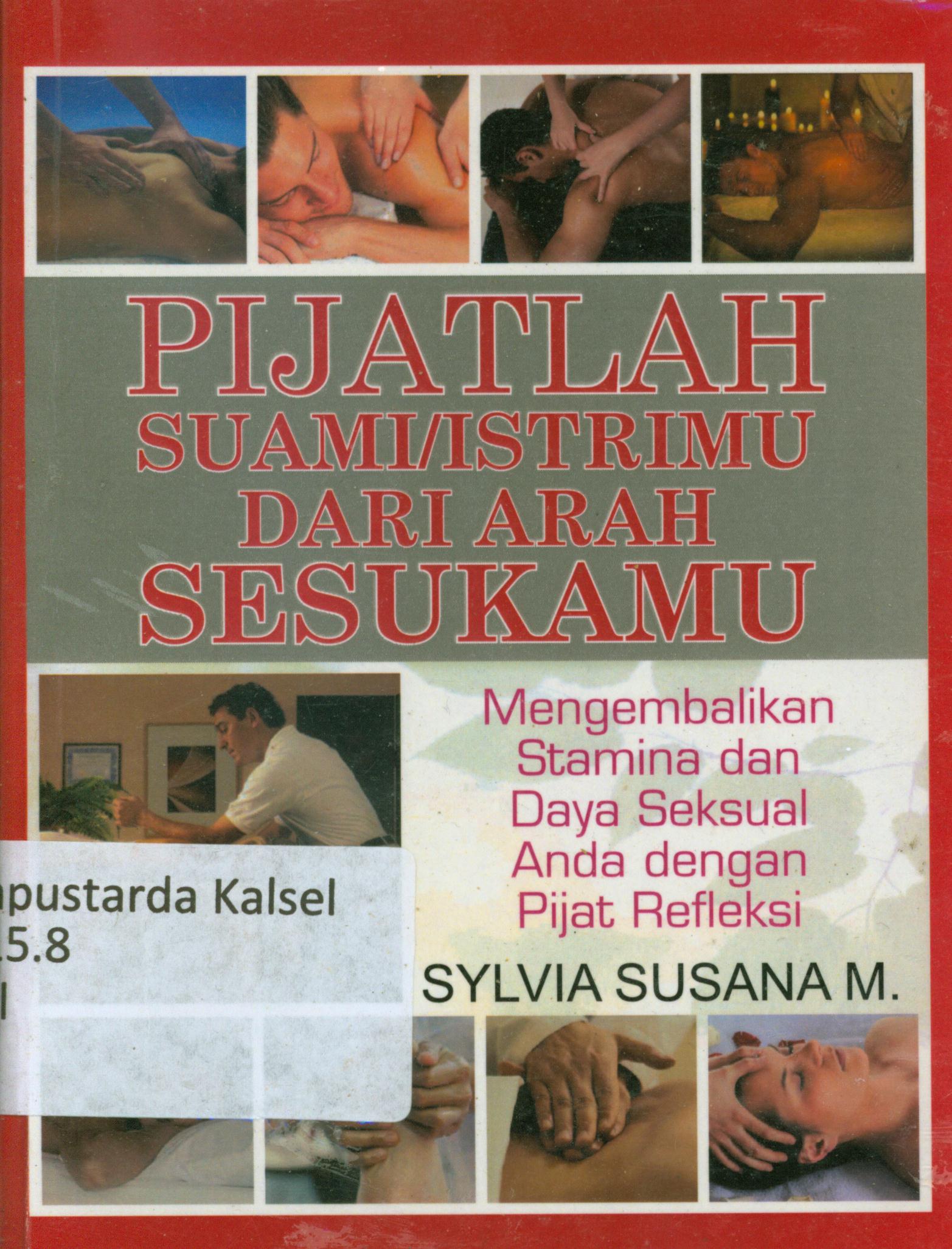 Cover Pijatlah suami/istrimu dari arah sesukamu : Mengembalikan stamina dan daya seksual anda dengan pijat refleksi / Sylvia Susana M ; Penyunting, Terry Perdanawati