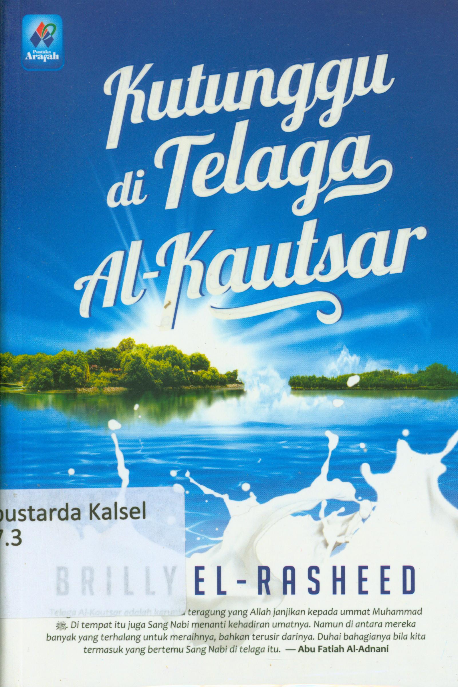 Cover Kutunggu di telaga al-Kautsar / Brill El-Rasheed ; editor, Yudi Abifarisi.