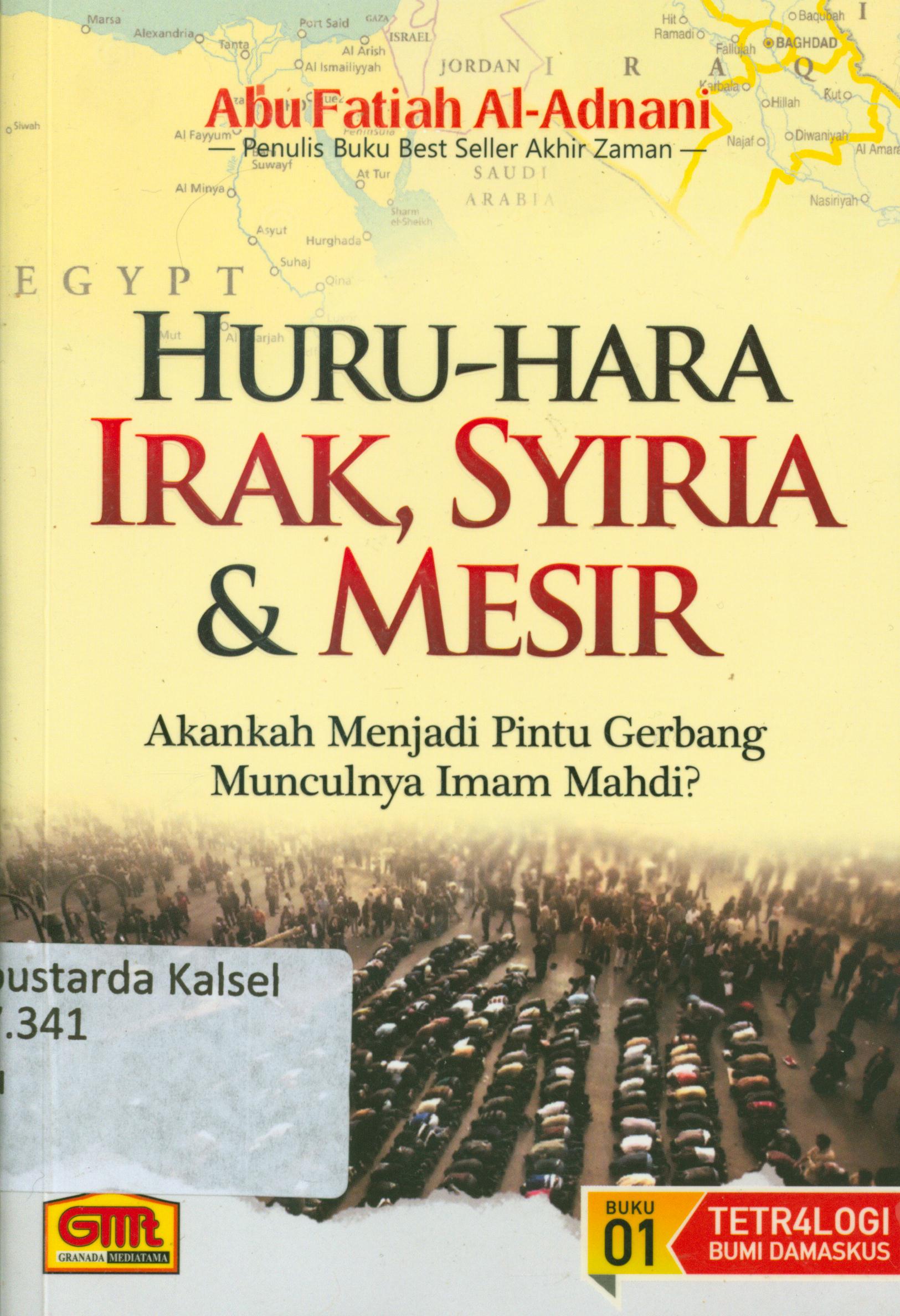 Cover Huru-hara irak, syiria dan mesir : Akankah menjadi pintu gerbang munculnya imam mahdi ? / Abu Fatiah Al-Adnani ; editor, Abu Yusuf