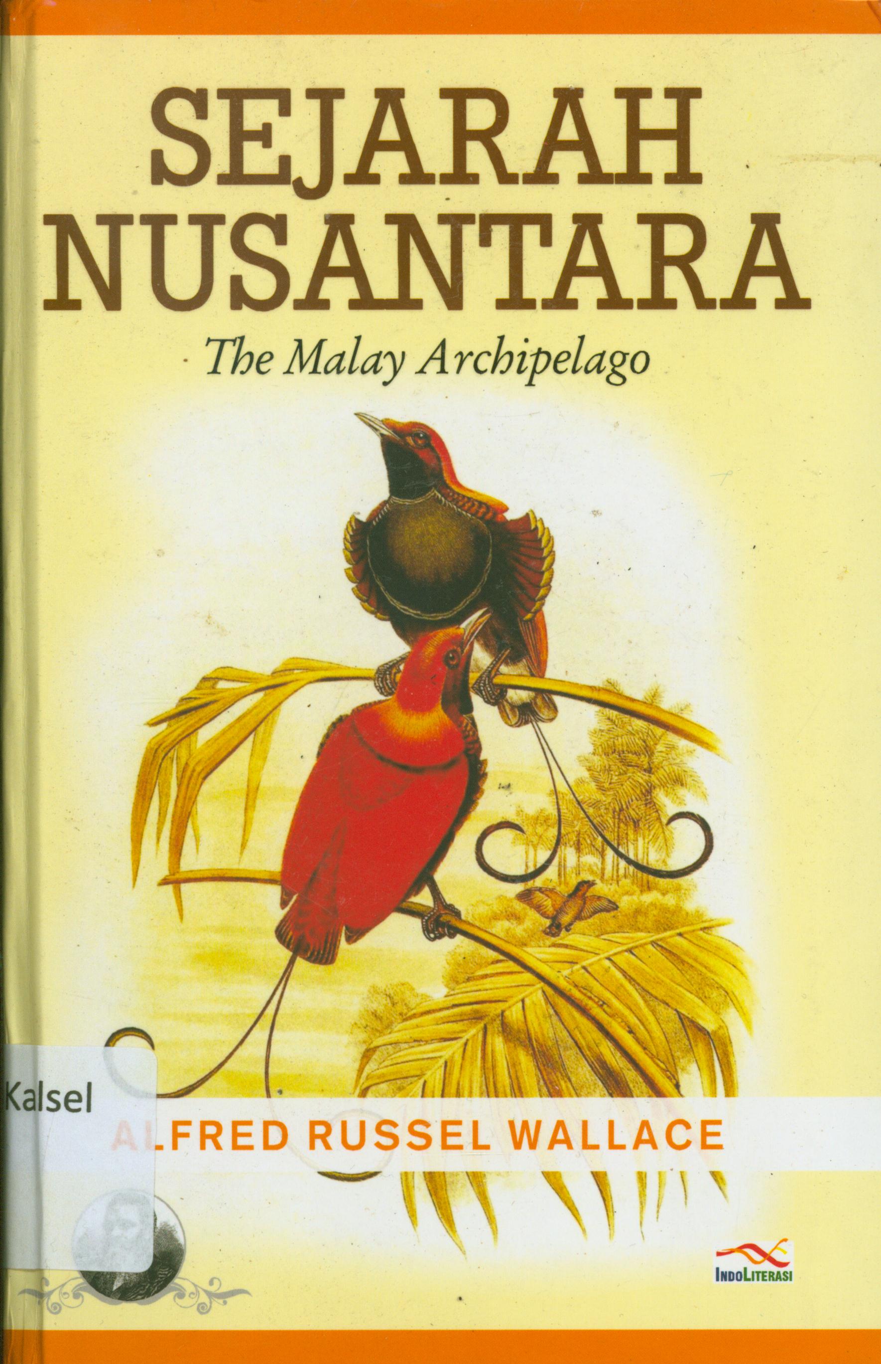 Cover Sejarah Nusantara :  The Malay Archipelago / Alfred Russel Wallace ; penerjemah, Ahmad Asnawi, Supriyanto Abdullah, Sutrisno ; penyunting, Ayuninda Erdiani
