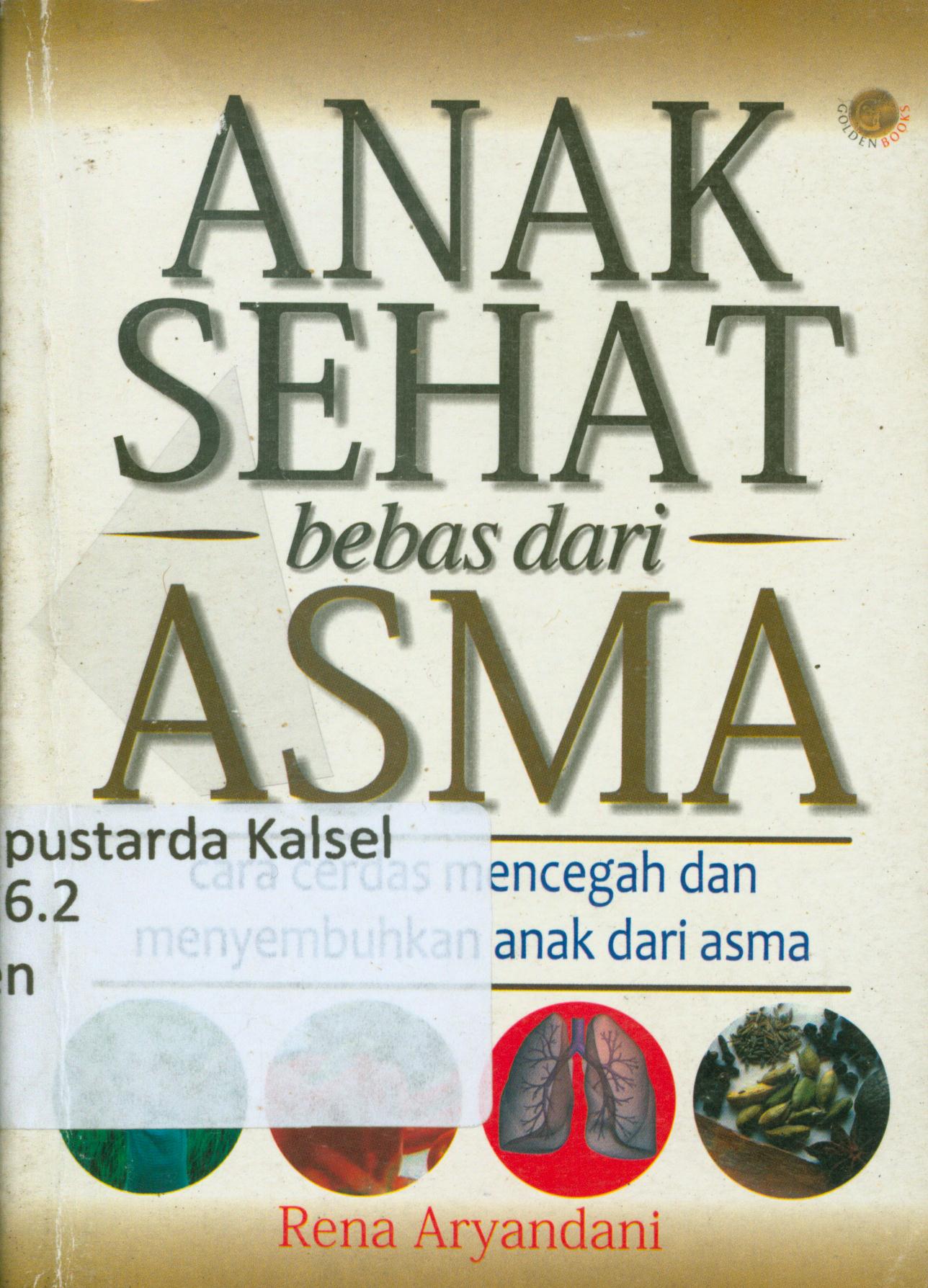 Cover Anak sehat bebas dari asma : cara cerdas mencegah dan menyembuhkan anak dari asma / Rena Aryandani ; penyunting, Terry P