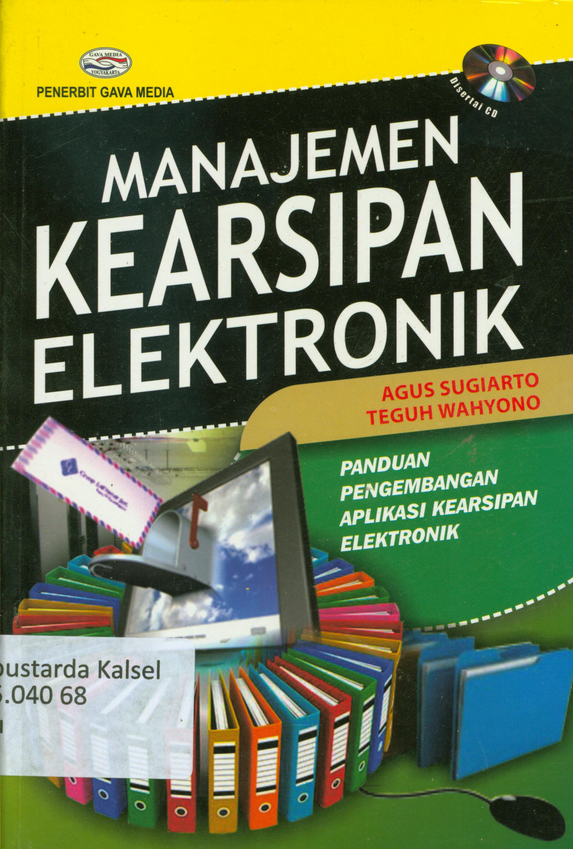 Cover Manajemen kearsipan elektronik panduan pengembangan aplikasi kearsipan elektronik / Agus Sugiarto, Teguh Wahyono