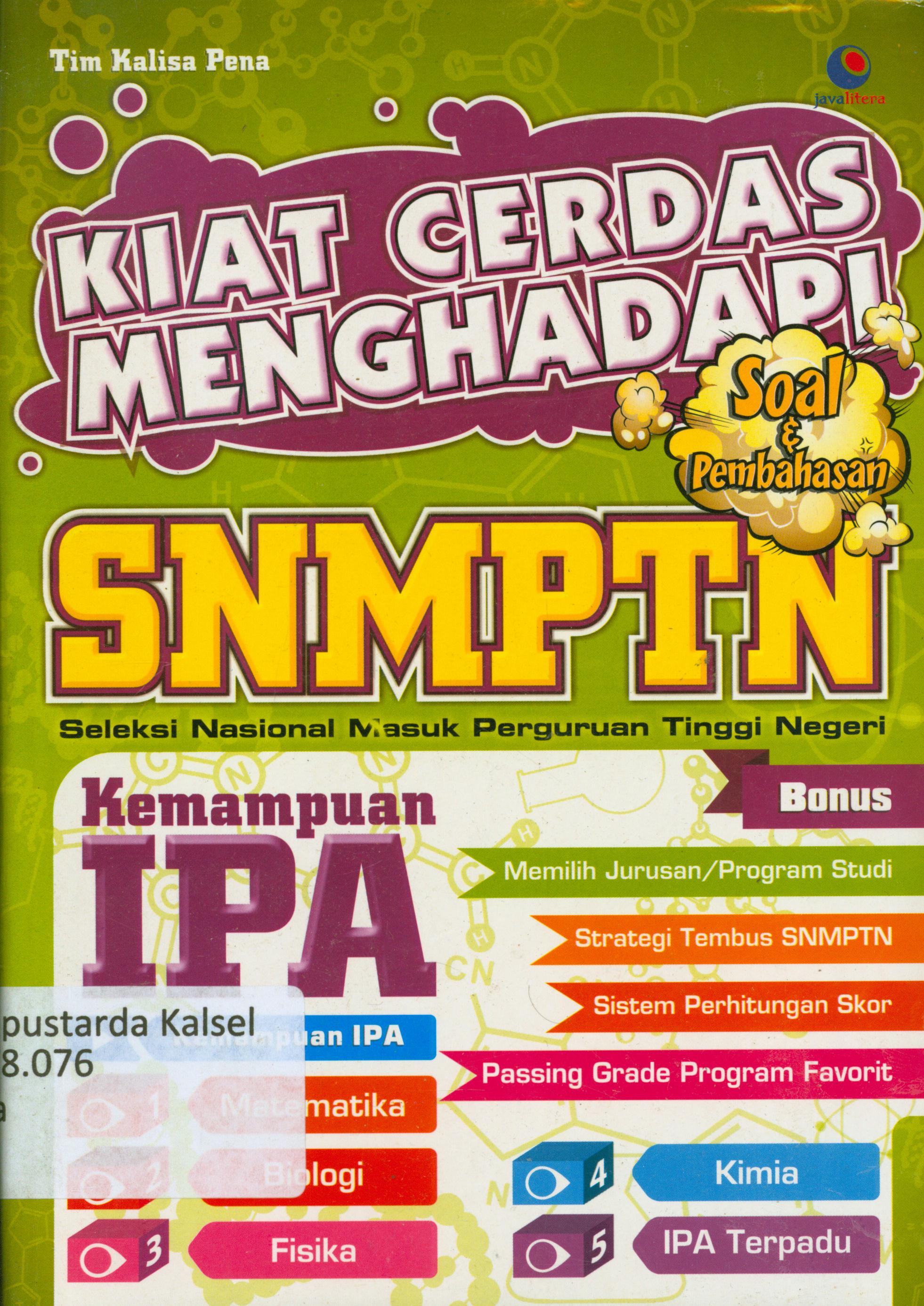 Cover Kiat cerdas menghadapi SNMPTN (Seleksi Nasional Masuk Perguruan Tinggi Negeri) kemampuan IPA / Tim Kalisa Pena ; penyunting, Chrisna