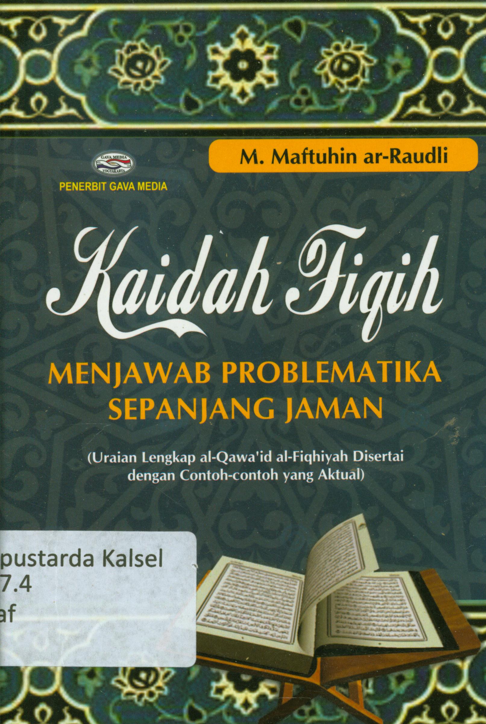 Cover Kaidah Fiqih menjawab problematika sepanjang jaman : Uraian lengkap al-Qawa"id al-Fiqhiyah disertai dengan contoh-contoh yang aktual / M. Maftuhin Ar Raudli