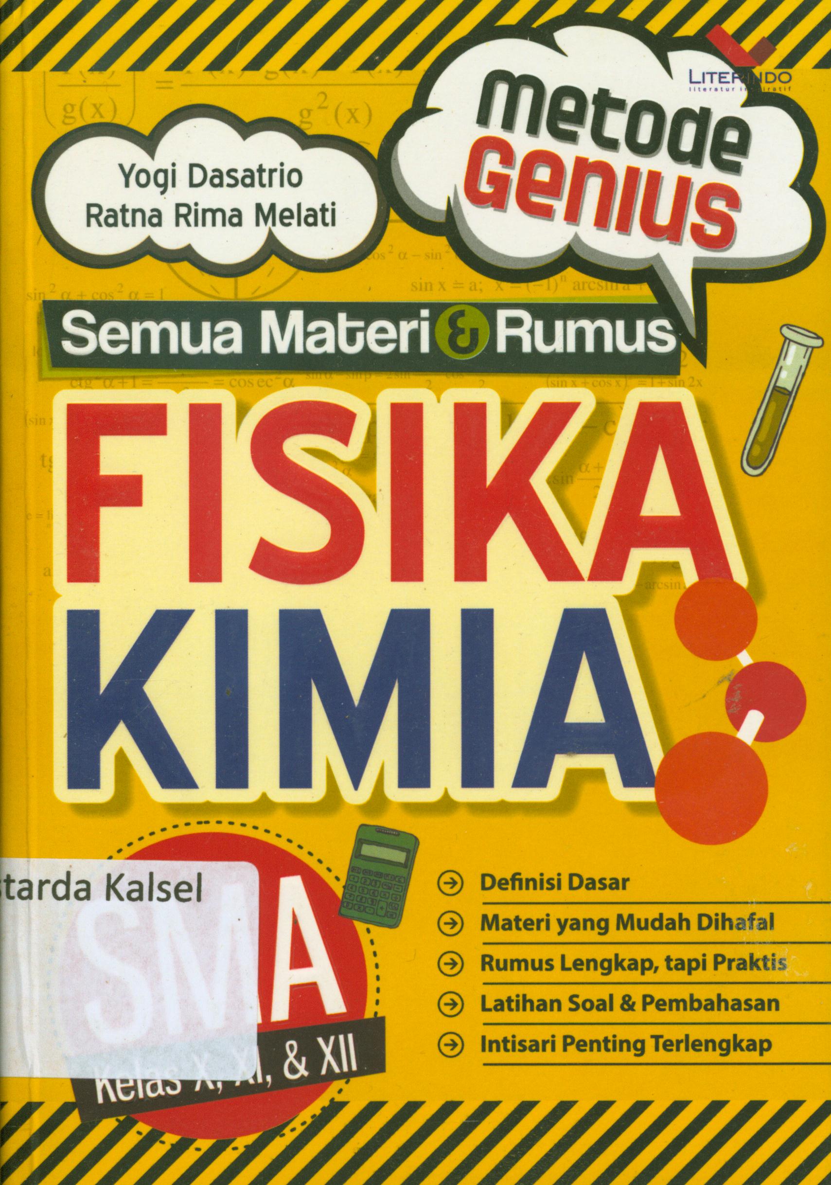 Cover Metode genius semua materi dan rumus fisika kimia SMA kelas X, XI, dan XII : Difinisi dasar, materi yang mudah dihafal, rumus lengkap, tapi praktis, latihan soal dan pembahasan, intisari penting terlengkap / Yogi Dasatrio, Ratna Rima Melati ; penyunting, Chrisna Farmadiani
