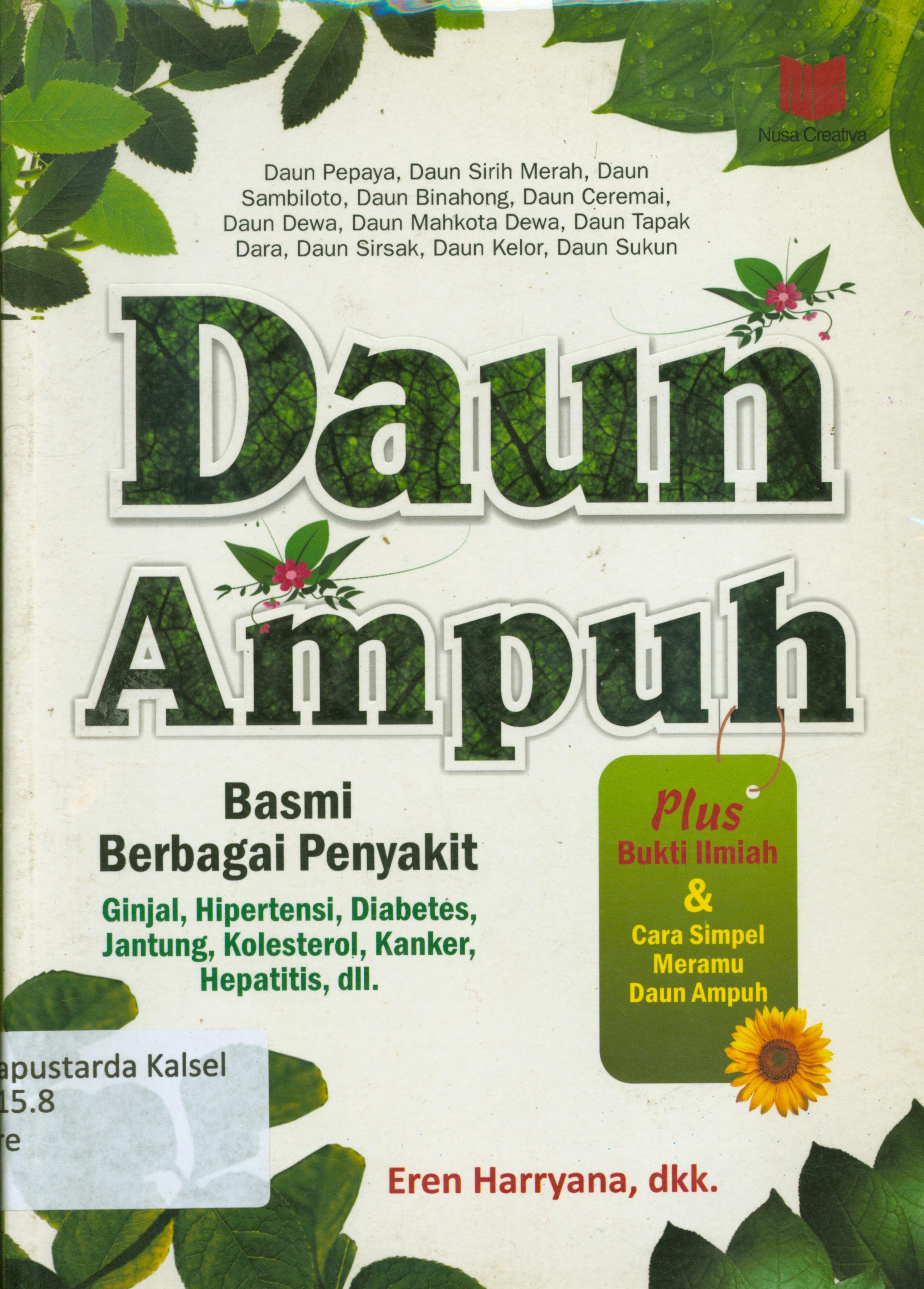Cover Daun ampuh basmi berbagai penyakit ginjal, hipertensi, diabetes, jantung, kolesterol, kanker, hepatitis, dll / Eren Harryana ; penyunting, Chrisna Farmadiani