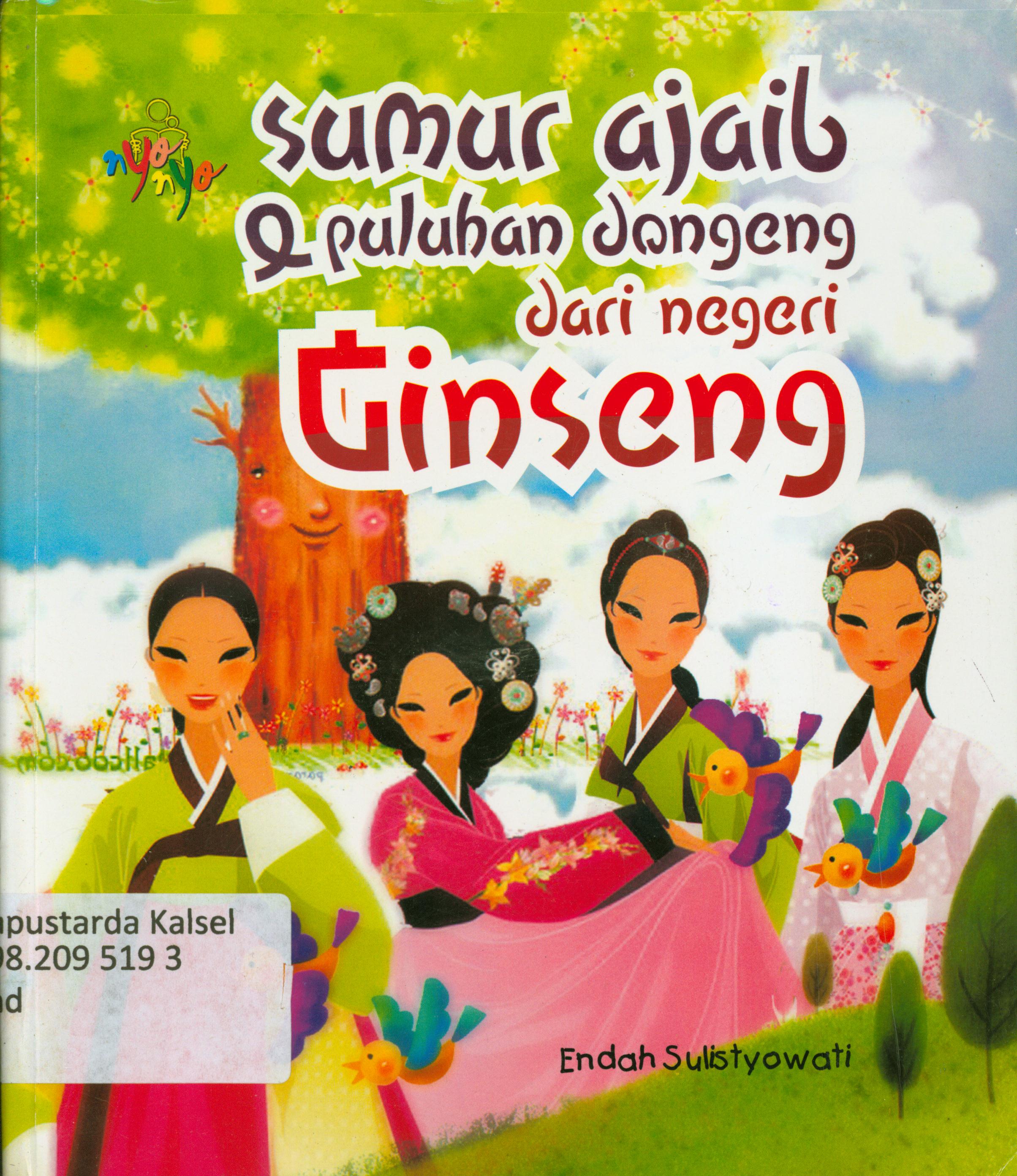 Cover Sumur ajaib dan puluhan dongeng dari negeri ginseng / Endah Sulistyowati ; editor, Benedicta Rini W