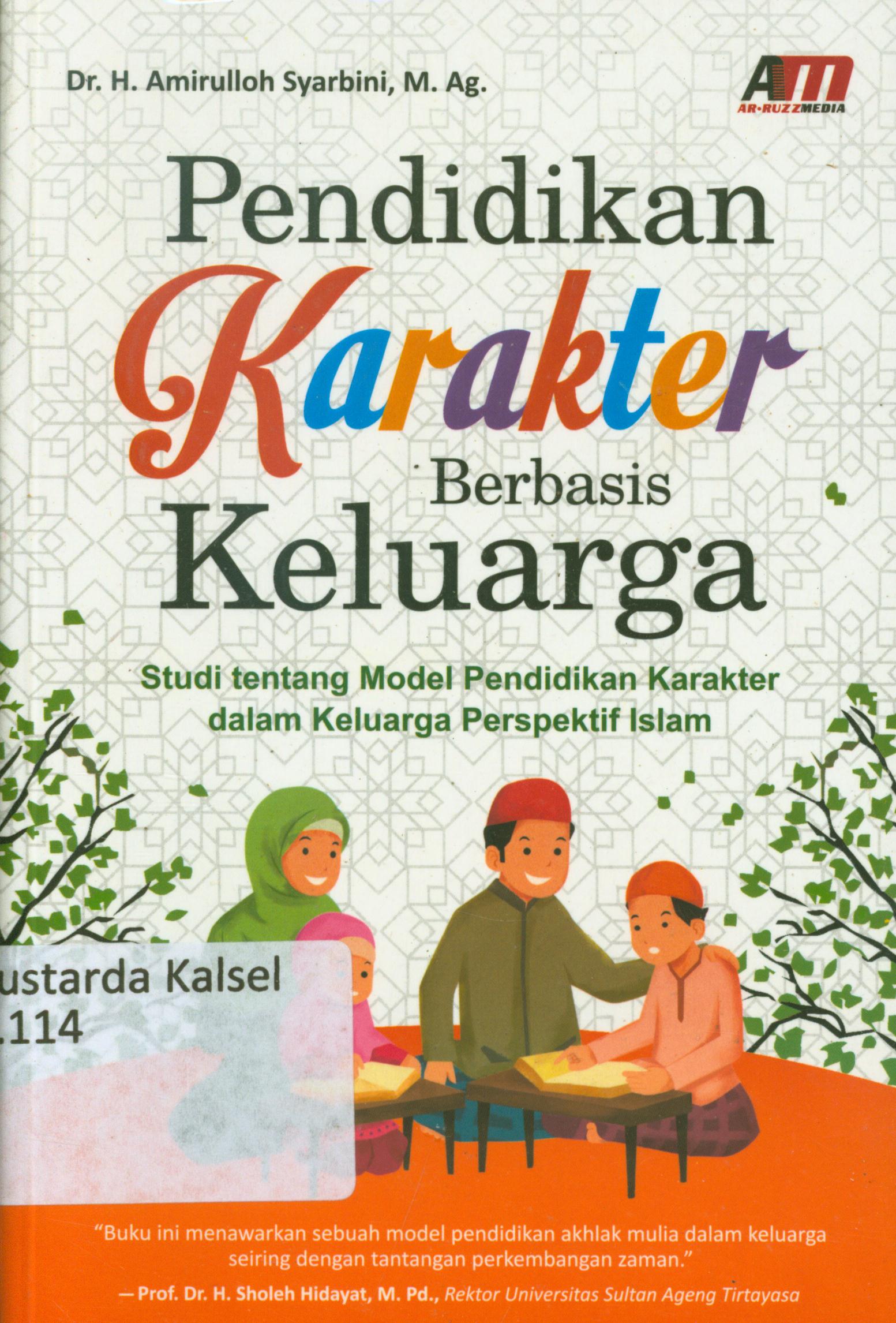 Cover Pendidikan karakter berbasis keluarga :  Studi tentang modal pendidikan karakter dalam keluarga perspektif Islam / H. Amirulloh Syarbini ; editor, Aziz Safa