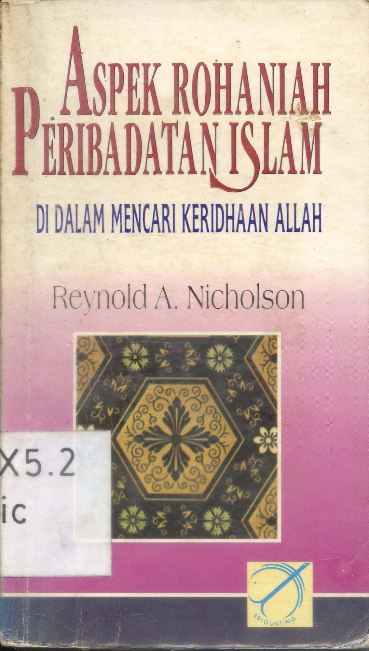 Cover Aspek rohaniah peribadatan Islam di dalam mencari keridhaan Allah / Reynold A. Nicholson ; diterjemahkan Nashir Budiman