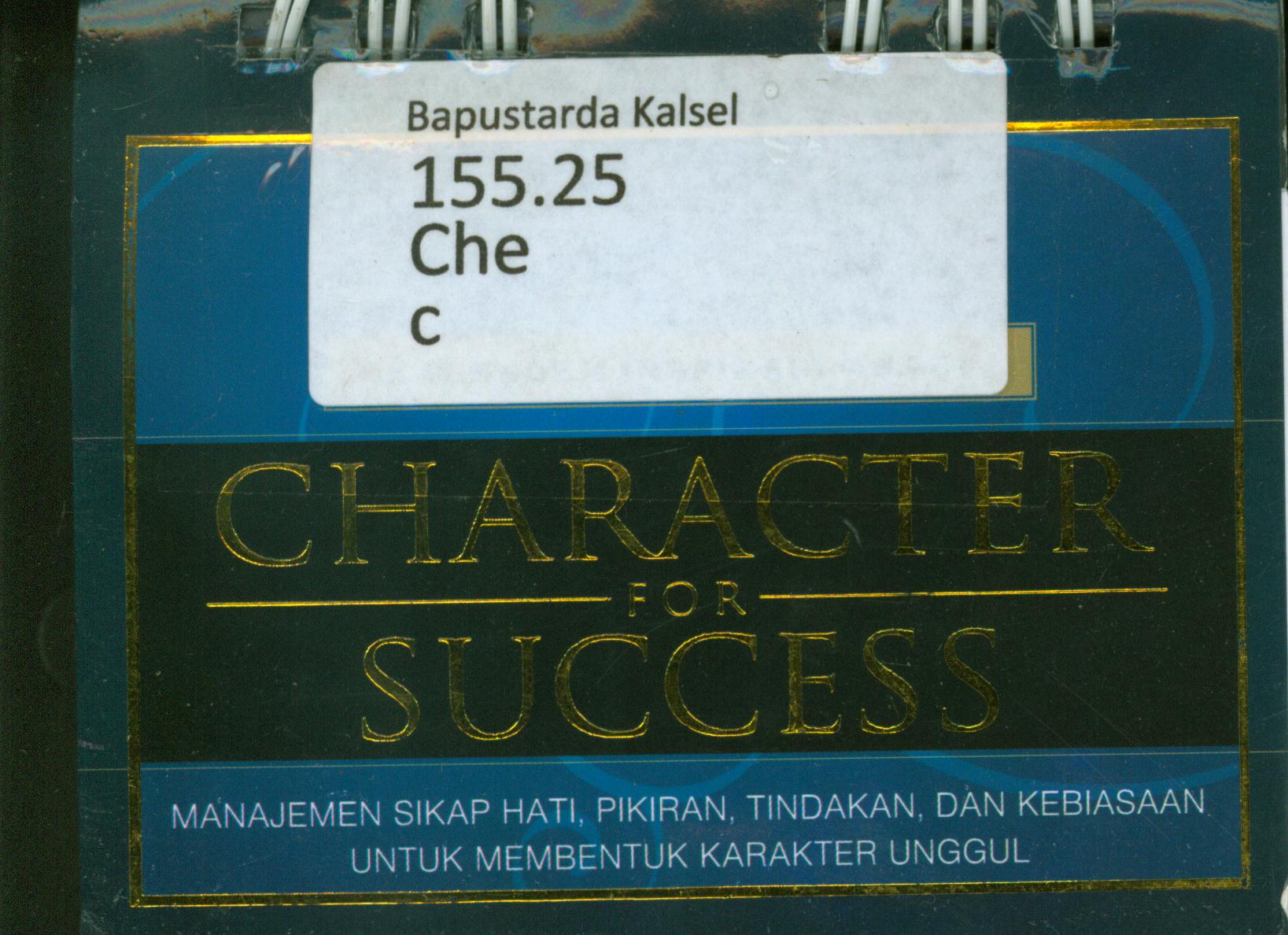 Cover Character for success : Manajemen sikap hati, pikiran tindakan dan kebiasaan untuk membentuk karakter unggul / Febe Victoria Chen ; penyunting, Nino Oktorina, Eko Y.A Fangohoy