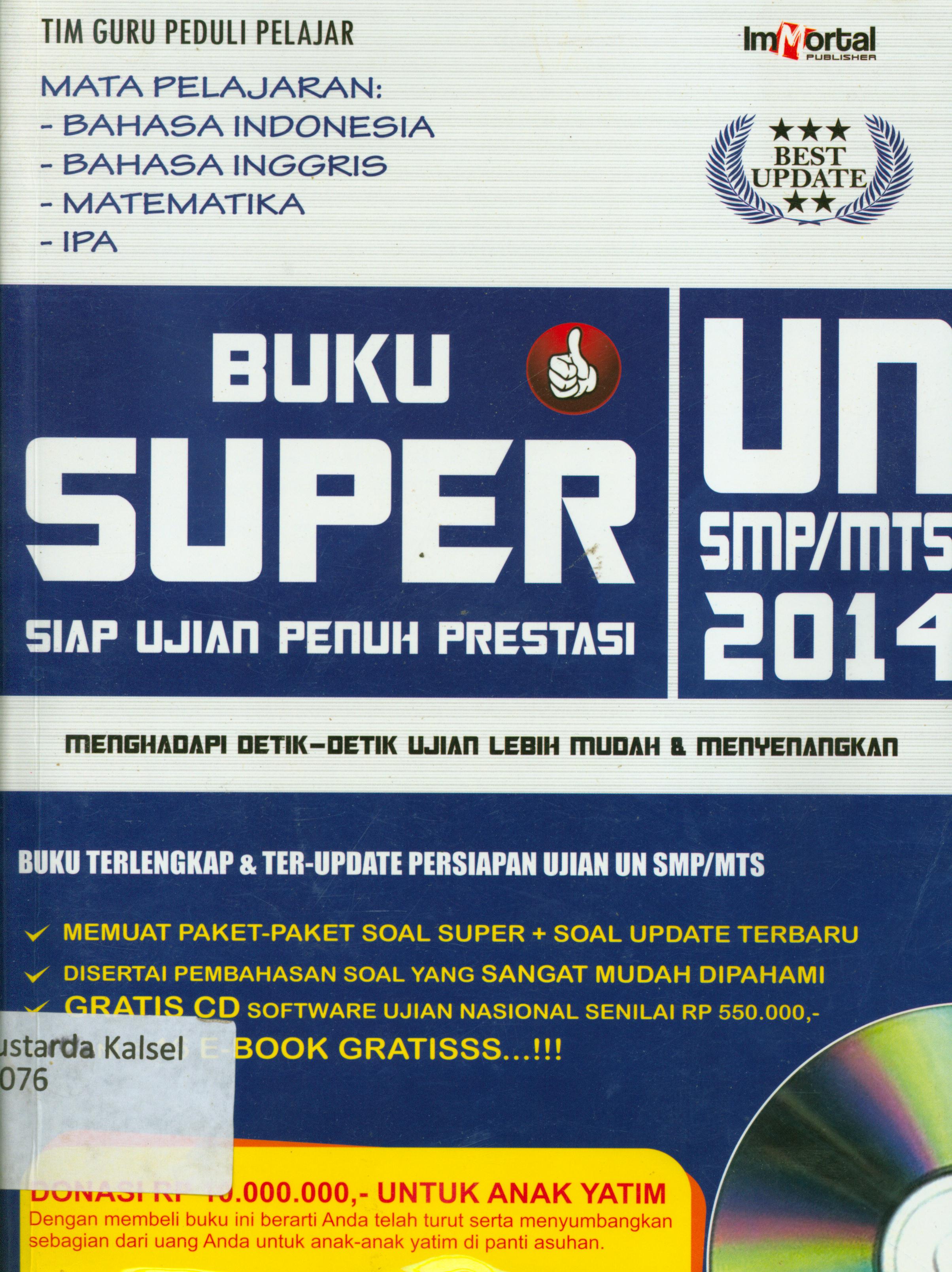 Cover Buku super UN SMP/MTs 2014 : Siap ujian penuh prestasi menghadapi detik-detik ujian lebih mudah dan menyenangkan mata pelajaran Bahasa Indonesia, Bahasa Inggris, Matematika, IPS / Tim Guru Peduli Pelajar ; editor, Winda
