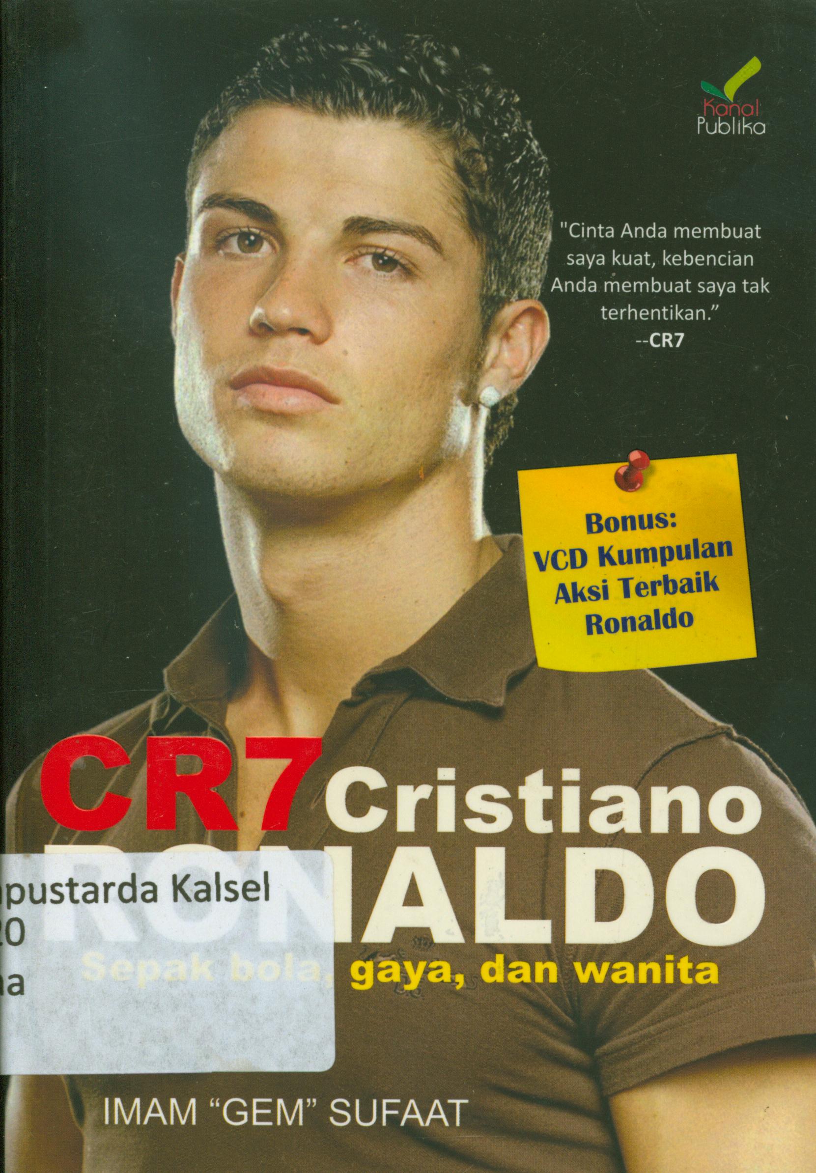 Cover CR7 Christiano Ronaldo : Sepak bola, gaya dan wanita / Imam Celm Sufa'at