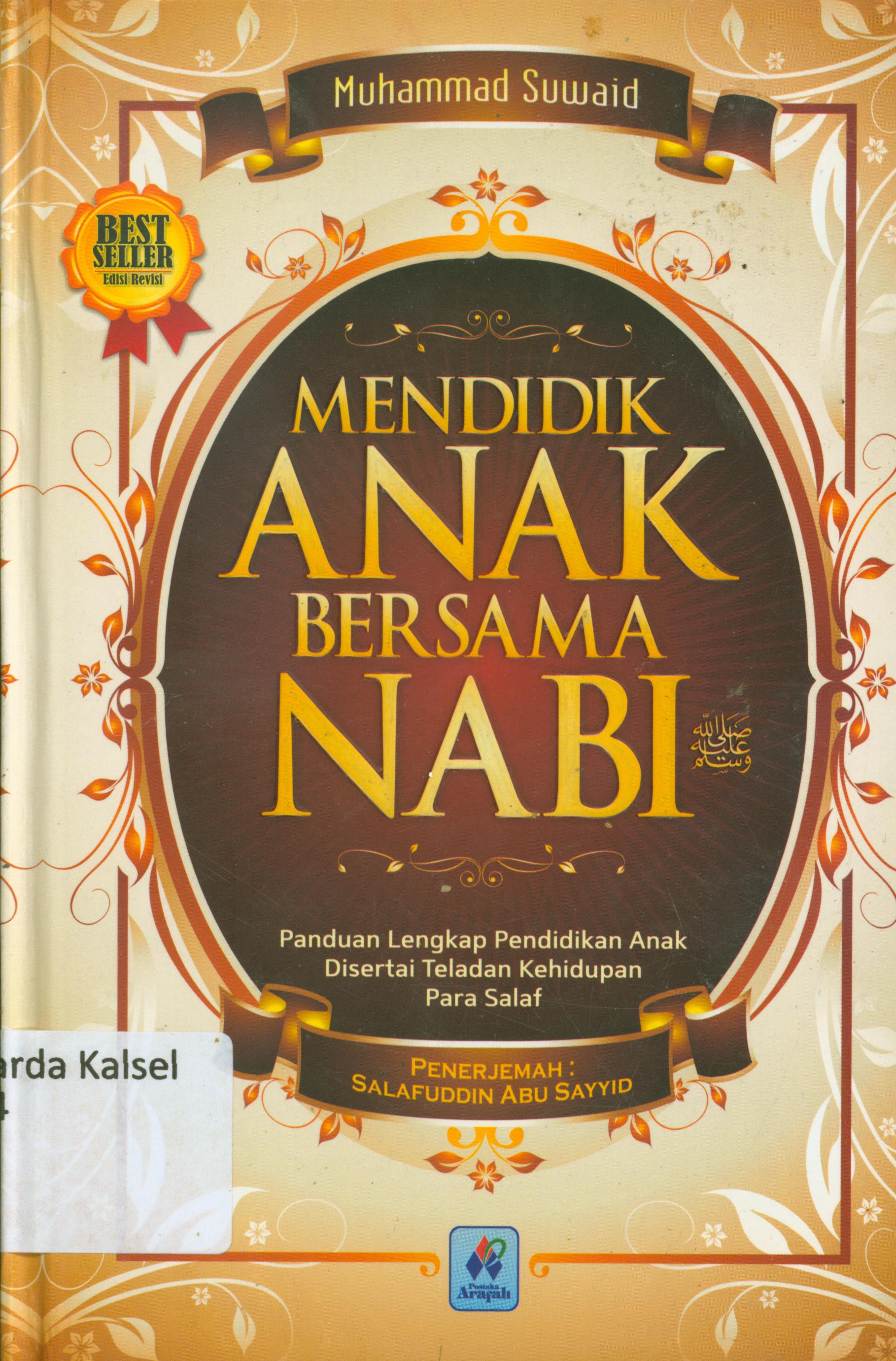 Cover Mendidik anak bersama Nabi SAW : Panduan lengkap pendidikan anak disertai teladan kehidupan para salaf / Muhammad Suwaid ; penerjemah, Salafuddin Abu Sayyid ; editor, Tim Editor Arafah