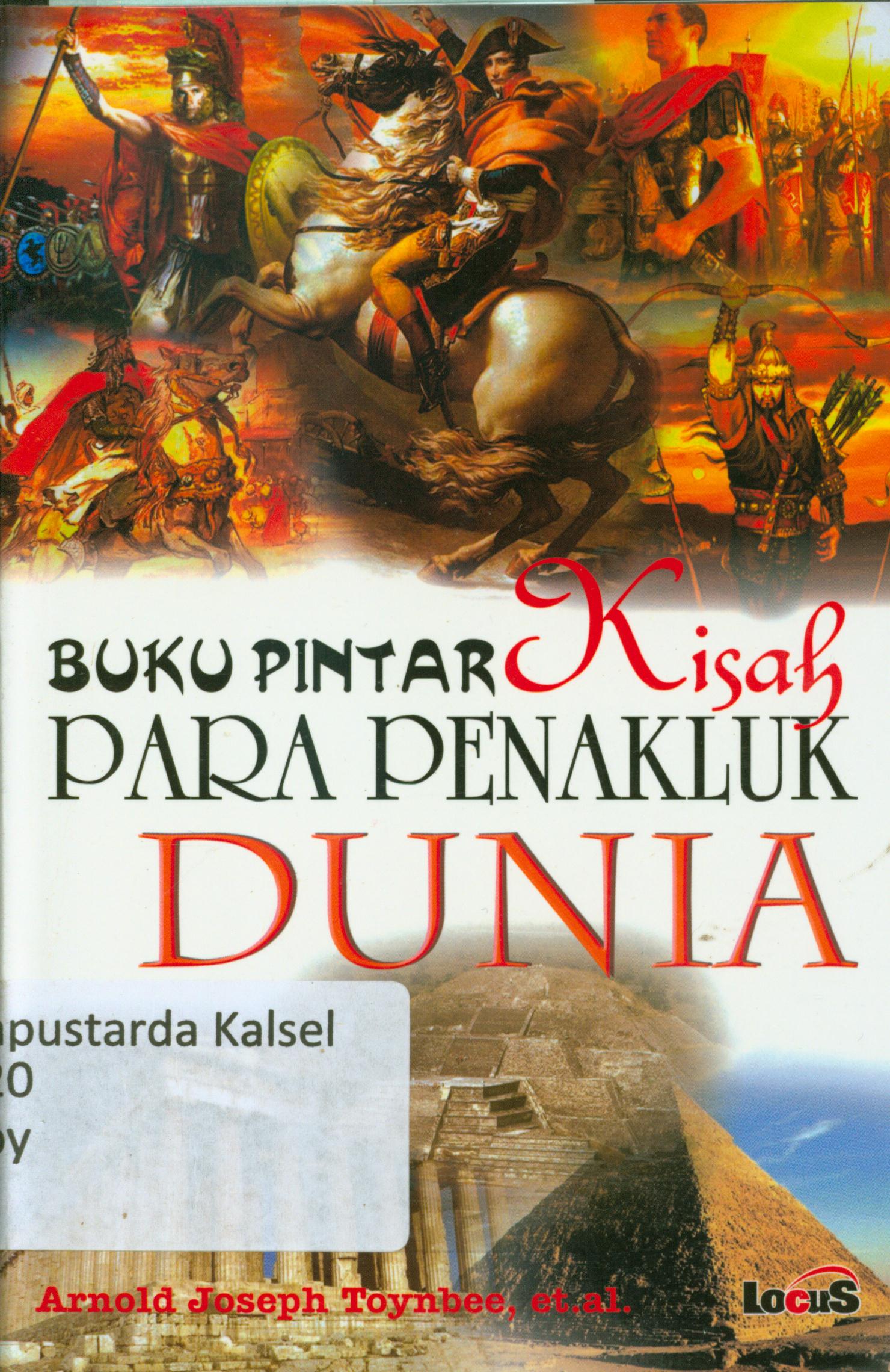 Cover Buku kisah para penakluk dunia / Arrold Joseph Toynbee ; penerjemah, Saud Pasaribu ; penyunting, Chrisna Farmadiani.