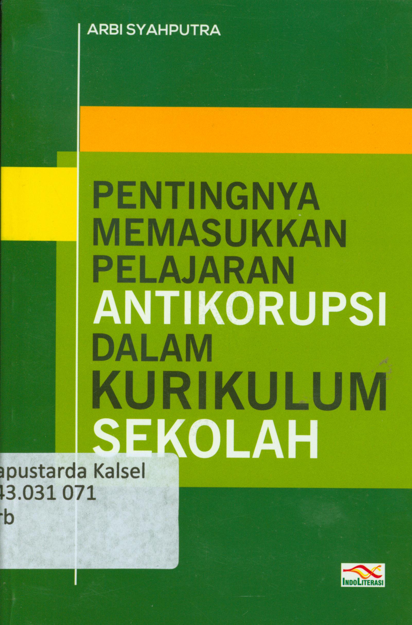 Cover Pentingnya memasukkan pelajaran anti korupsi dalam kurikulum sekolah / Arbi Syahputra ; penyunting, Nur Iswarso