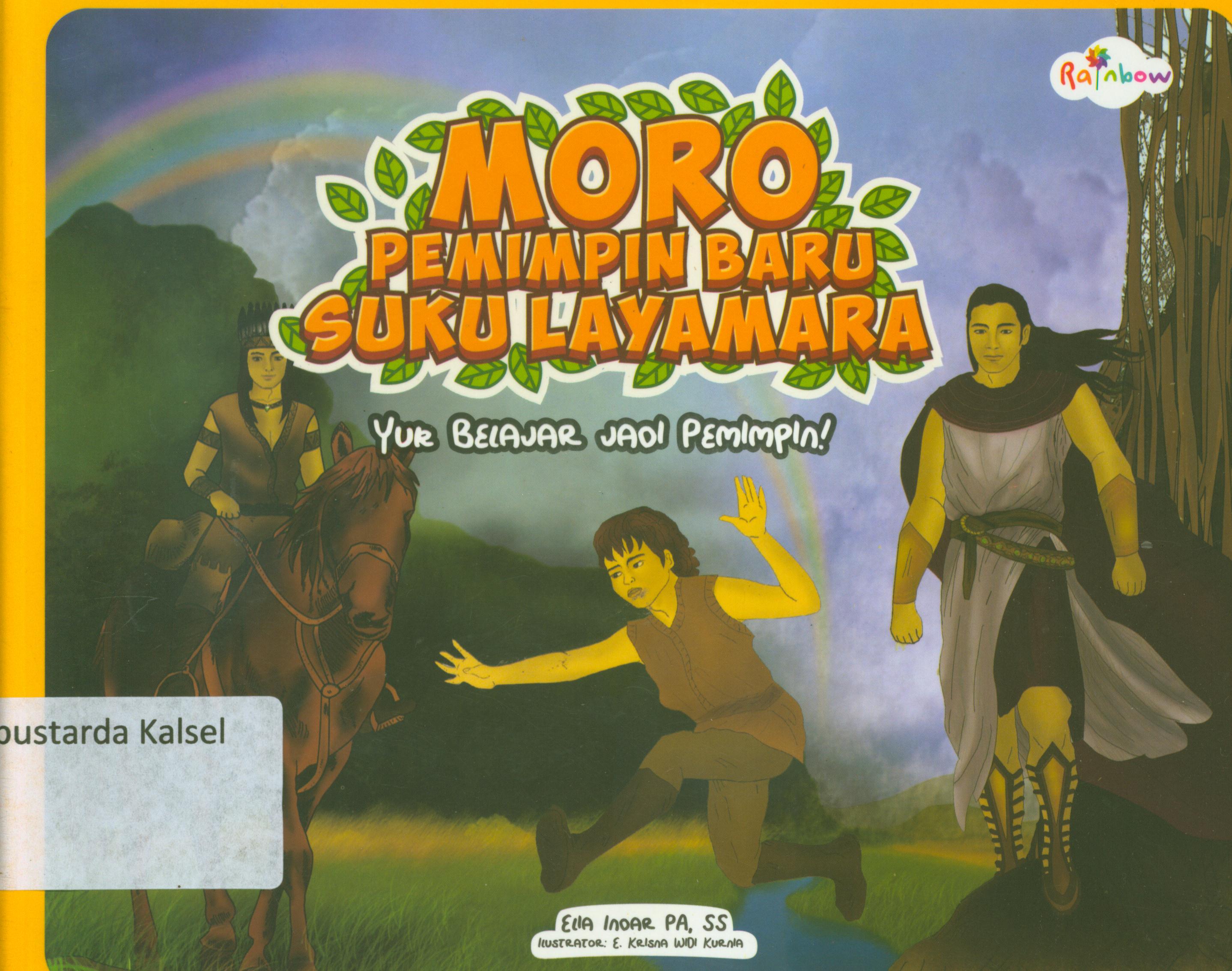 Cover Moro pemimpin baru suku Layamara : Yuk belajar jadi pemimpin! / Elia Indah PA ; editor, Risa Ambarizky