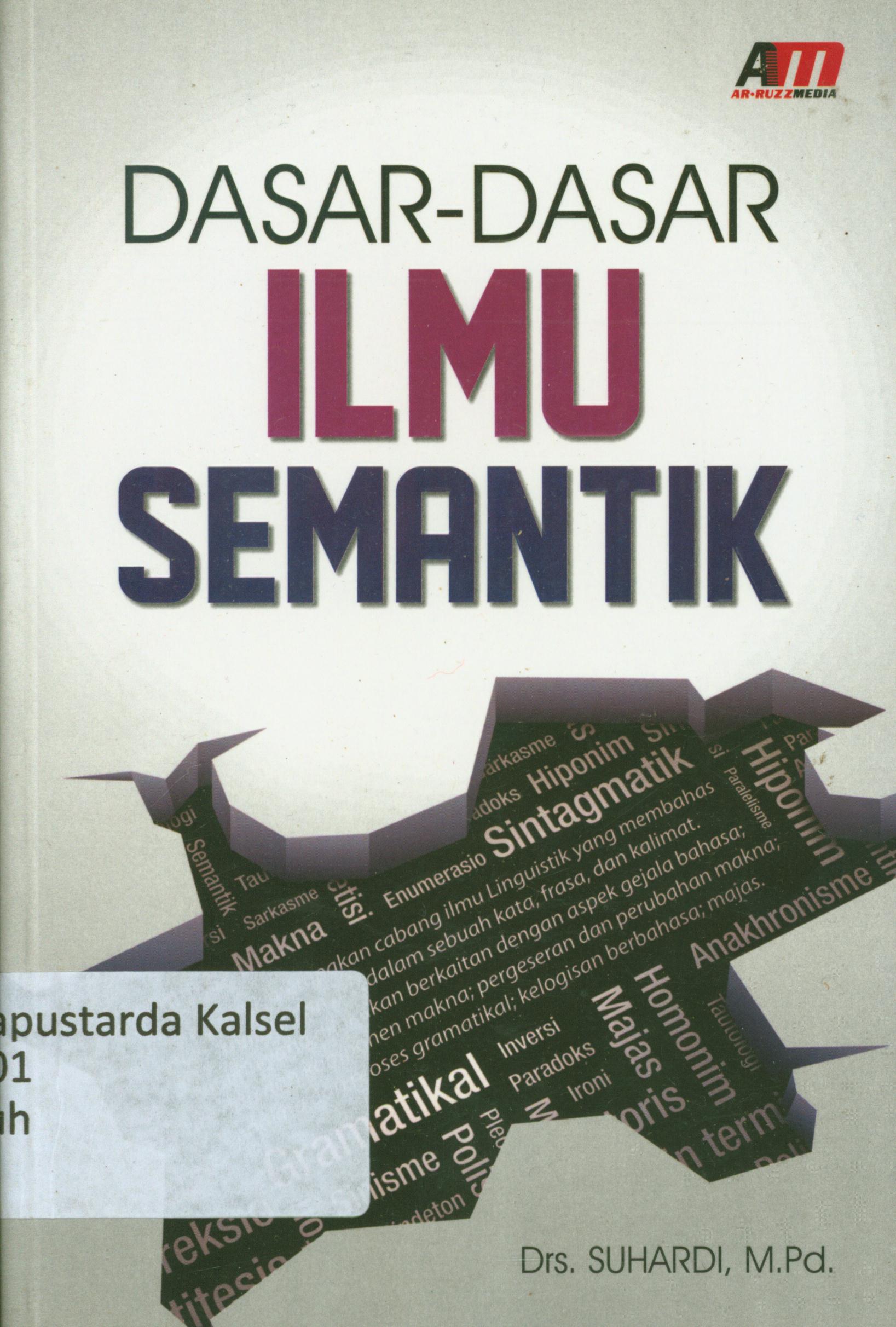 Cover Dasar-dasar ilmu semantik / Suhardi ; editor, Nurhid