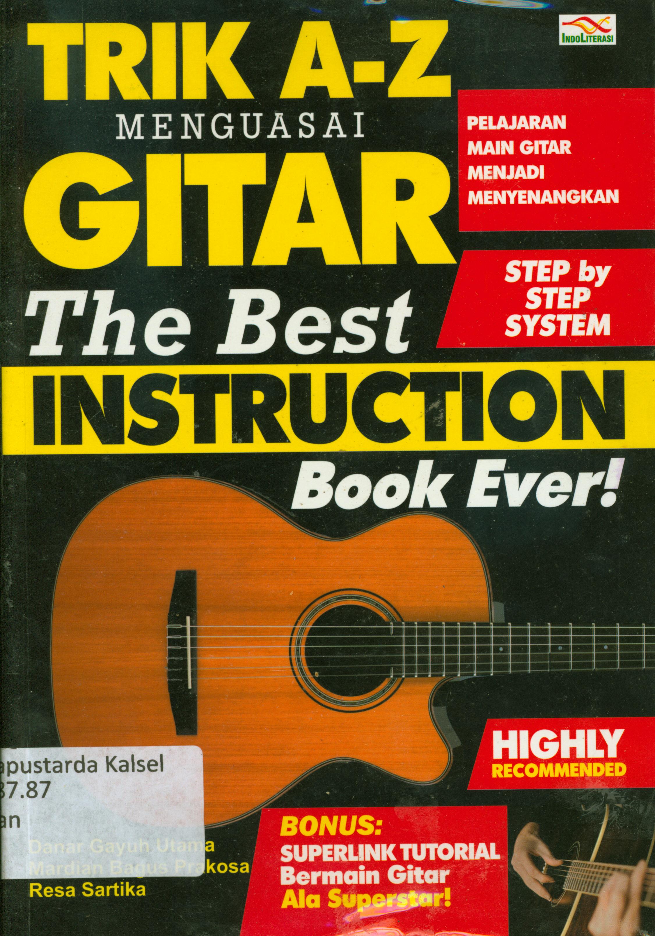 Cover Trik A-Z menguasai gitar the best instruction book ever ! / Danar Gayuh Utama, Mardian Bagus Prakosa, Resa Sartika ; penyunting, Nur Iswarso