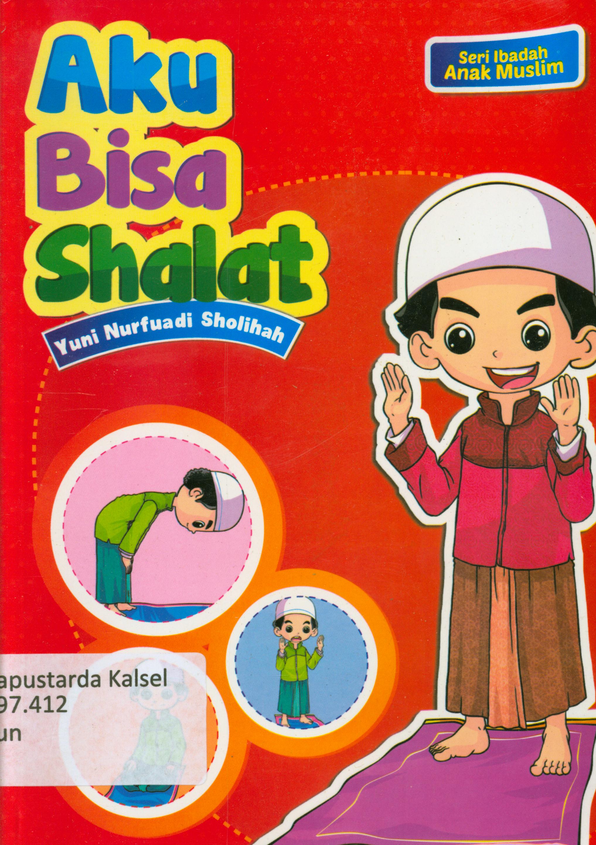 Cover Aku bisa shalat / Yuni Nurfuadi Sholihah ; editor, Hariyadi