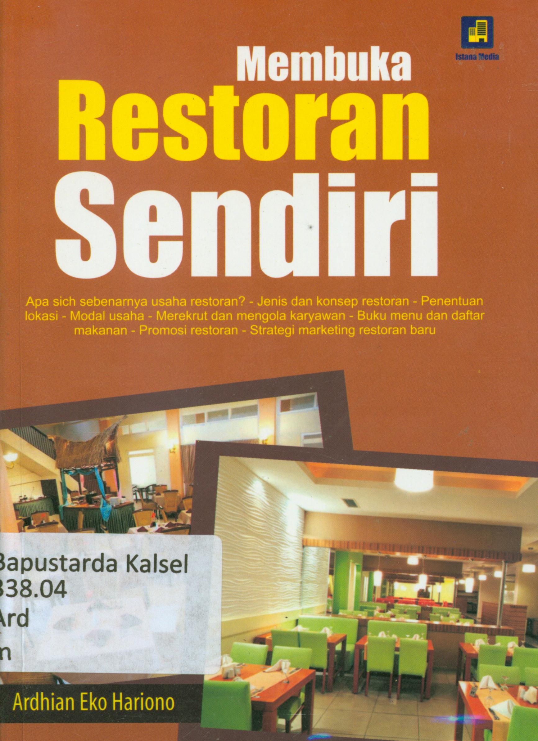 Cover Membuka restoran sendiri : Apa sich sebenarnya usaha restoran ? -jenis dan konsep restoran-penentuan lokasi-modal usaha-merekrut dan mengelola karyawan-buku menu dan daftar makanan-promosi restoran-strategi marketing restoran baru / Ardhian Eko Hariono