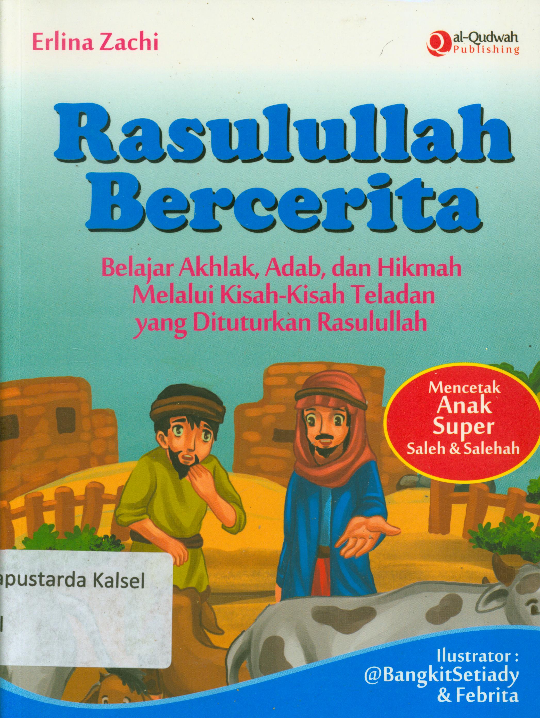 Cover Rasulullah bercerita : belajar akhlak, adab dan hikmah melalui kisah-kisah teladan yang diturunkan Rasulullagh / Erlina Zachi ; penyunting, Syaiful Mujahidin H