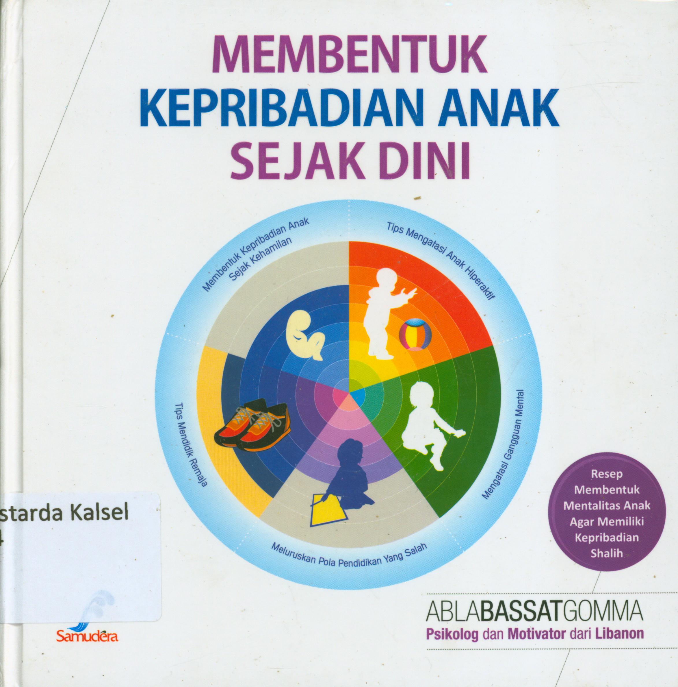 Cover Membentuk kepribadian anak sejak dini :  Resep membina mentalitas anak agar memiliki kepribadian shalih / Abla Bassat Gomma ; penerjemah, Muhammad Zaky Abdullah, editor, Abu Ibrahim, Abah Nabil