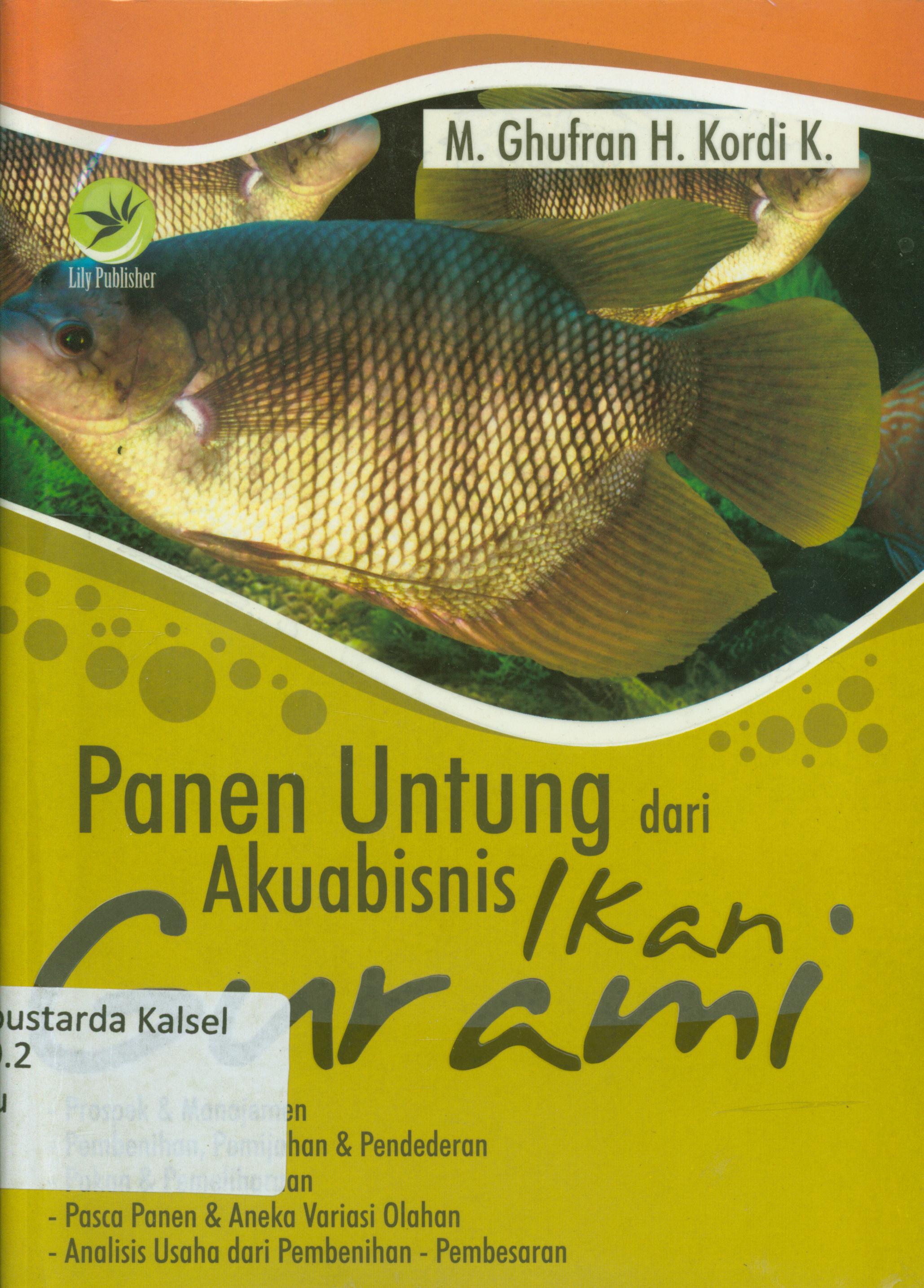 Cover Panen untung dari agrobisnis ikan gurami : prospek dan manajemen, pembenihan, pemijahan dan pendederan, pakan dan pemeliharaan, pascapanen dan aneka variasi olahan, analisis usaha dari pembenihan-pembesaran / M. Ghufran H. Kordi K ; editor, Maya