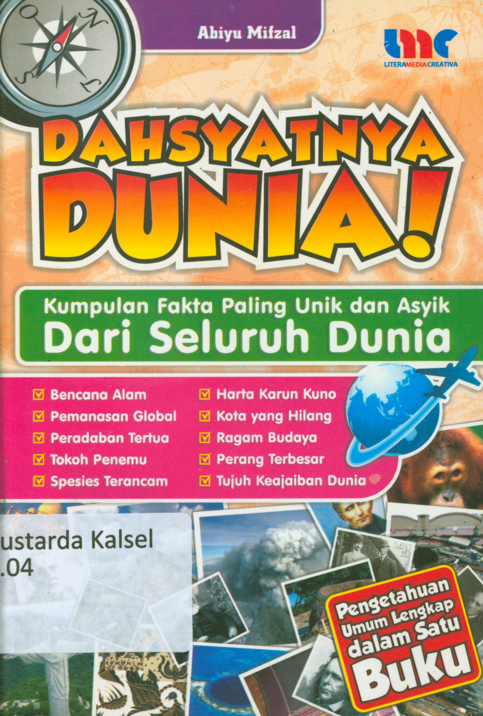 Cover Dahsyatnya dunia ! :  Kumpulan fakta paling unik dan asyik dari seluruh dunia / Abiyu Mifzal ; penyunting, Chrisna Farmadiani