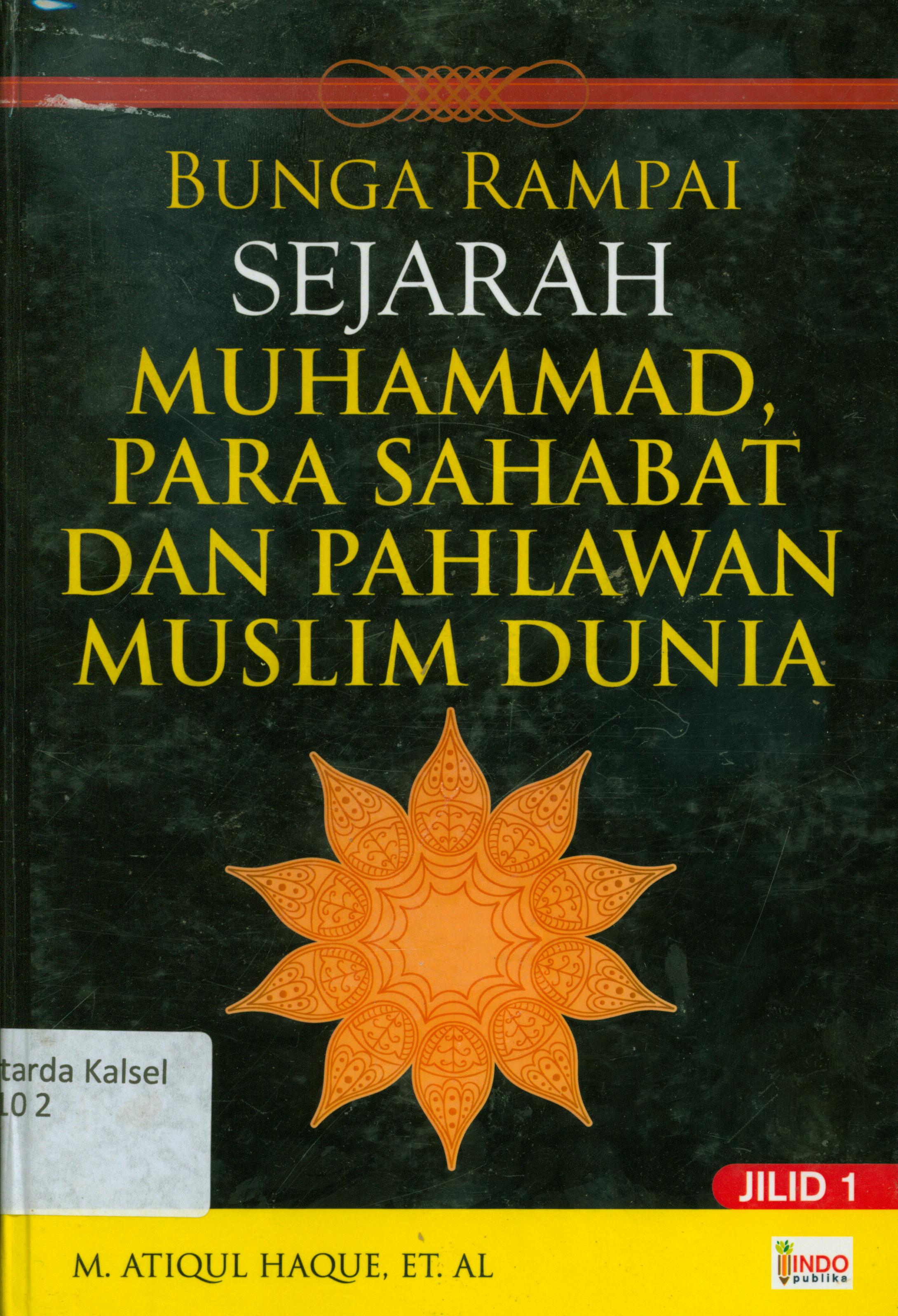 Cover Bunga rampai sejarah Muhammad, para sahabat dan pahlawan muslim dunia / M. Atiqul Haque, Barnaby Rogerson ; penerjemah, M. Ahmat Asnawi ; penyunting, Nur Iswarso