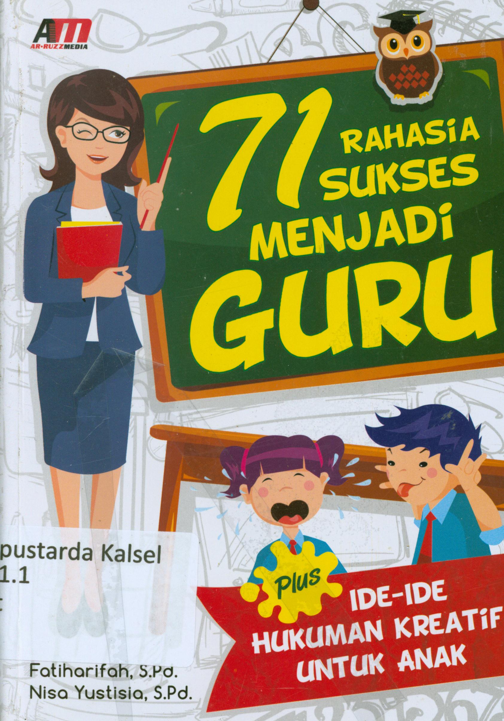 Cover 71 rahasia sukses menjadi guru : Plus Ide-ide hukuman kreatif untuk anak / Fatiharifah, Nisa Yustisia ; editor, Rose KR