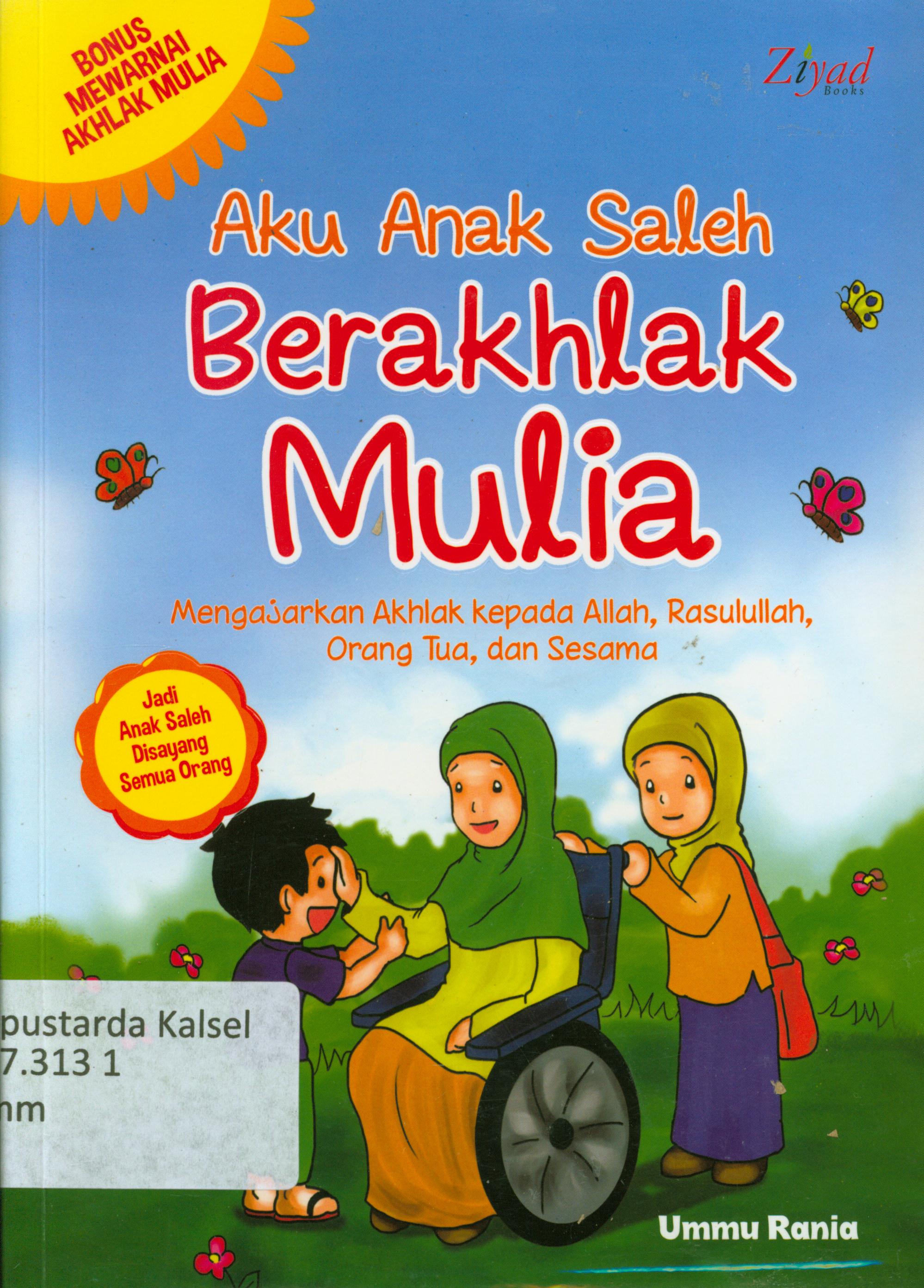 Cover Aku anak saleh berakhlak mulia : Mengajarkan akhlak kepada Allah, Rasulullah, Orang tua, dan sesama / Ummu Rania ; penyunting, Erlina Z.Zacki, Syaiful Mujahidin, Endang Rina