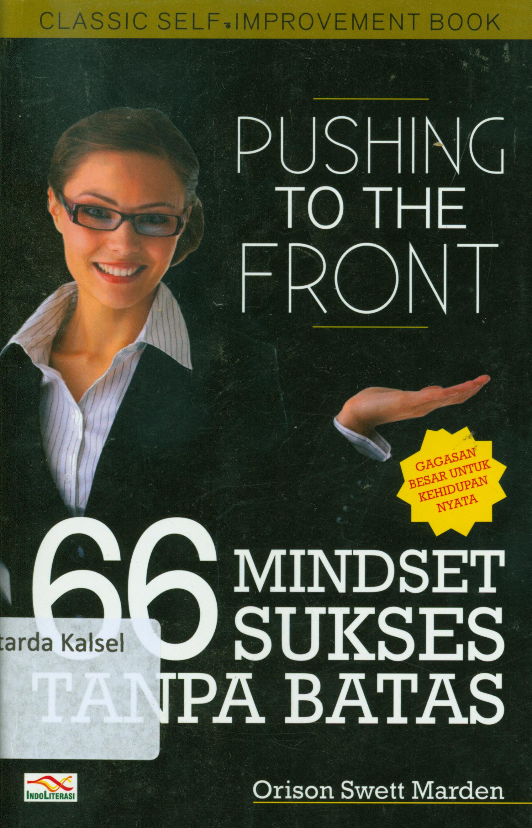 Cover Pushing to the front 66 mindset sukses tanpa batas / Orison Swett Marden ; penerjemah, Sutrisno ; penyunting, Chrisna Farmadiani