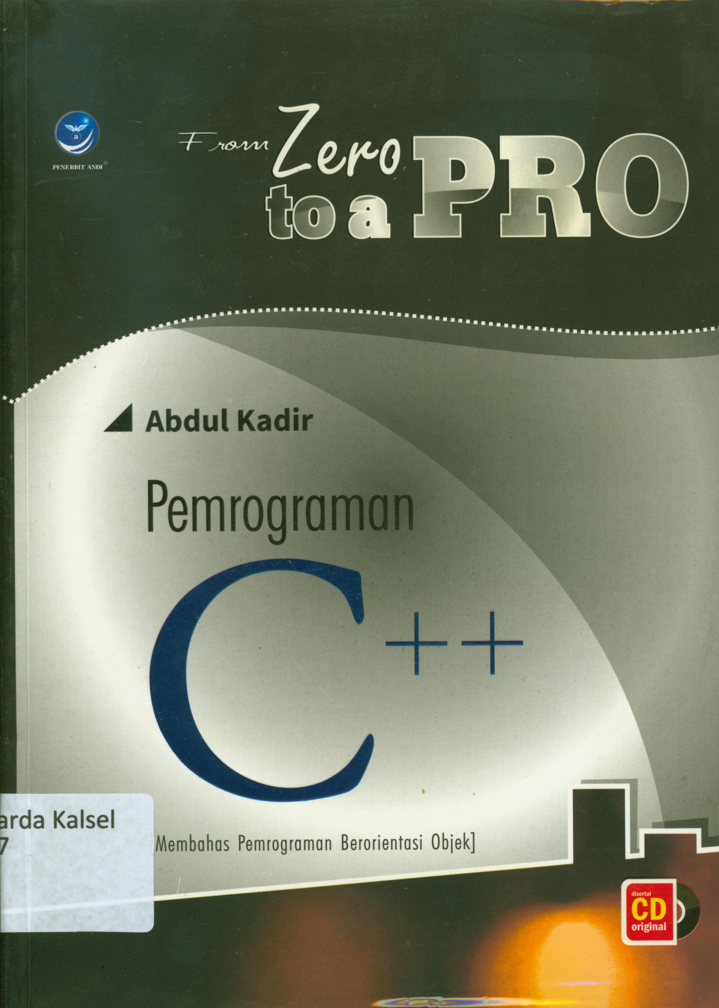 Cover From zero to a pro pemrograman C++ :  Membahas pemrograman berorientasi objek / Abdul Kadir ; editor, Dwi Prabantini