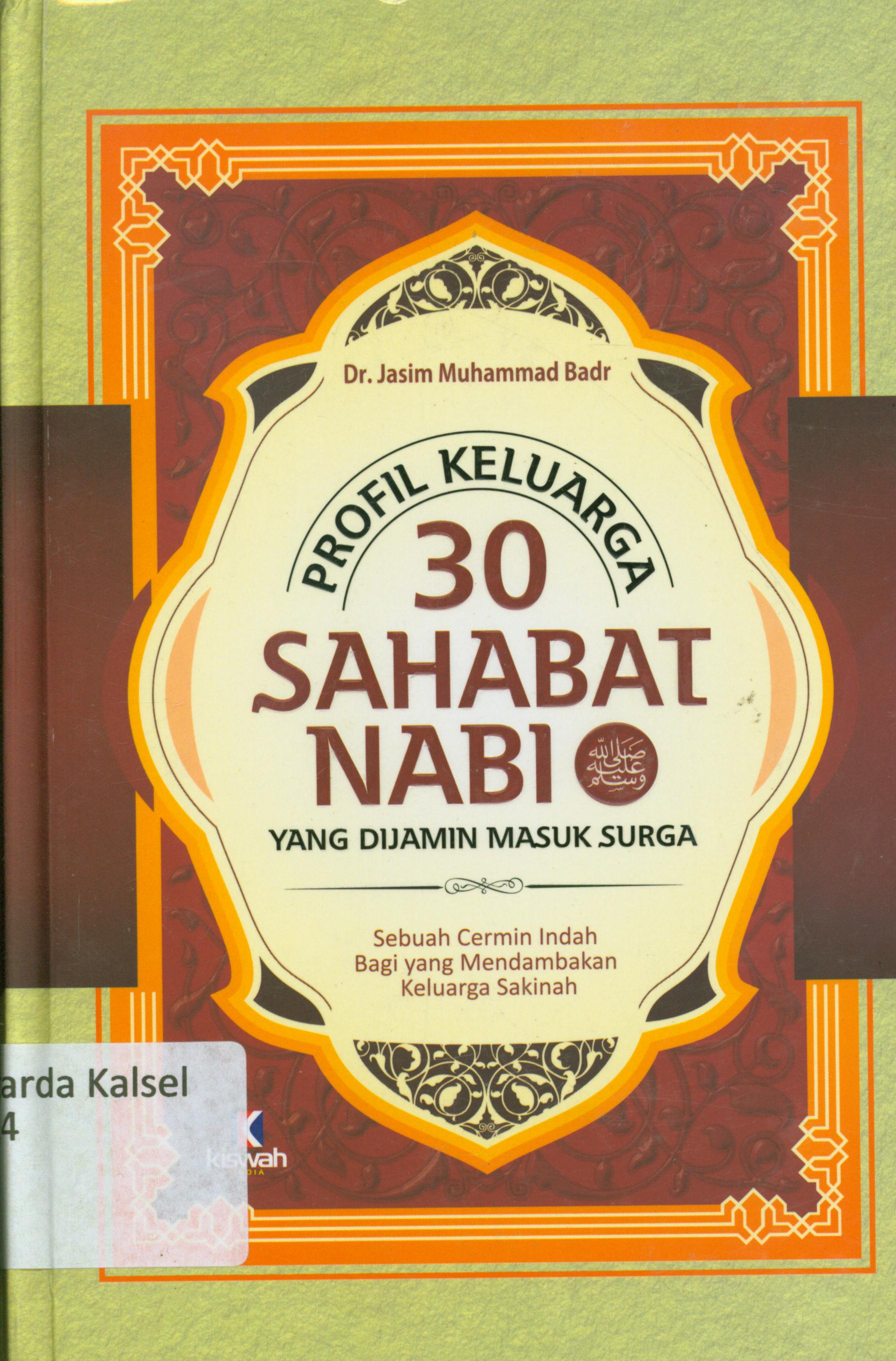 Cover Profil keluarga 30 sahabat nabi yang di jamin masuk surga : Sebuah cermin indah bagi yang mendambakan keuarga sakinah / Jasim Muhammad Badr ; penerjemah, Abuseva ; editor, Abu Afifah