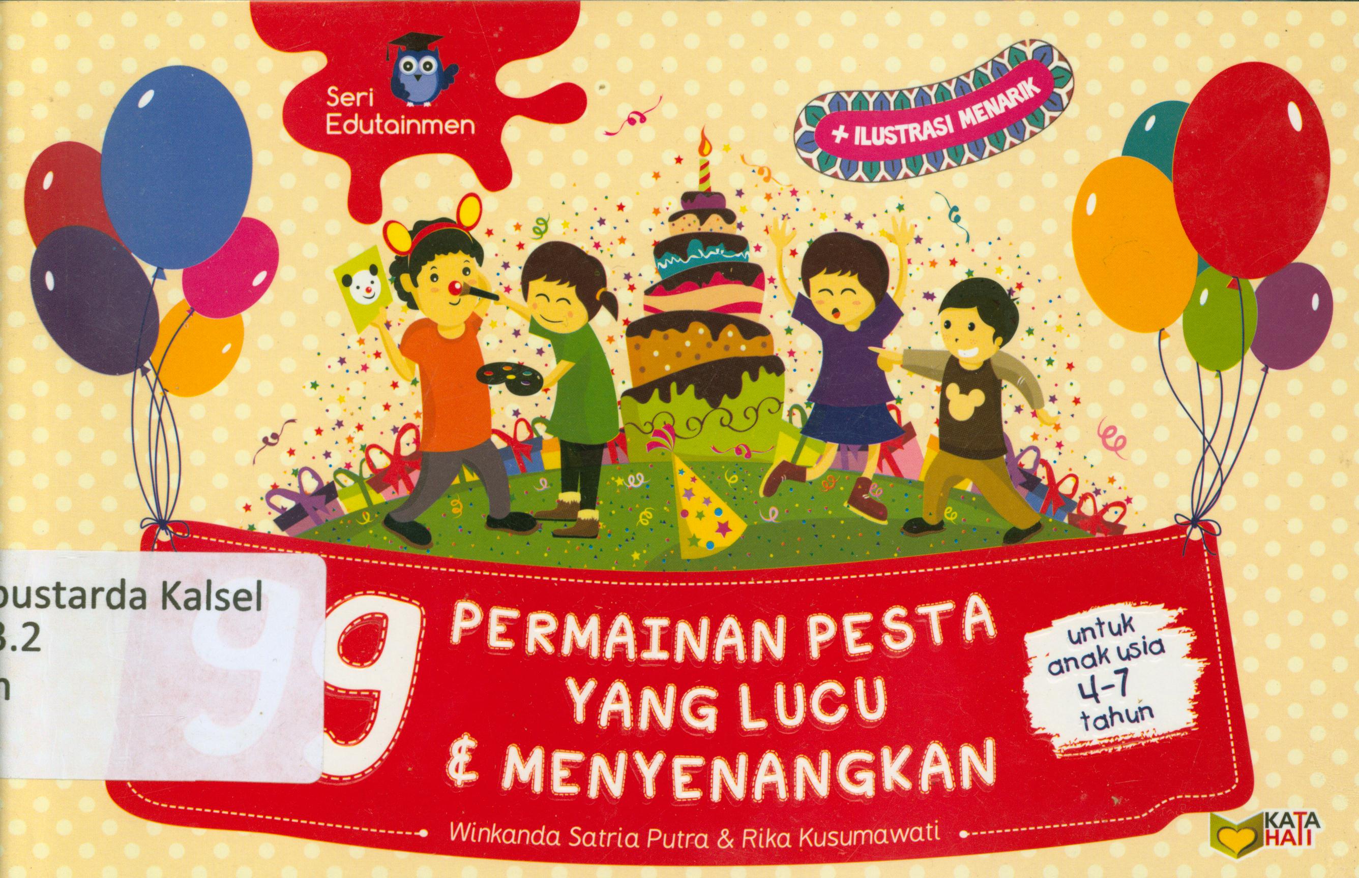 Cover 99 permainan pesta yang lucu dan menyenangkan : untuk anak usia 4-7 tahun / Winkanda Satria Putra, Rika Kusumawati ; editor, Rose Kusumaning Ratri
