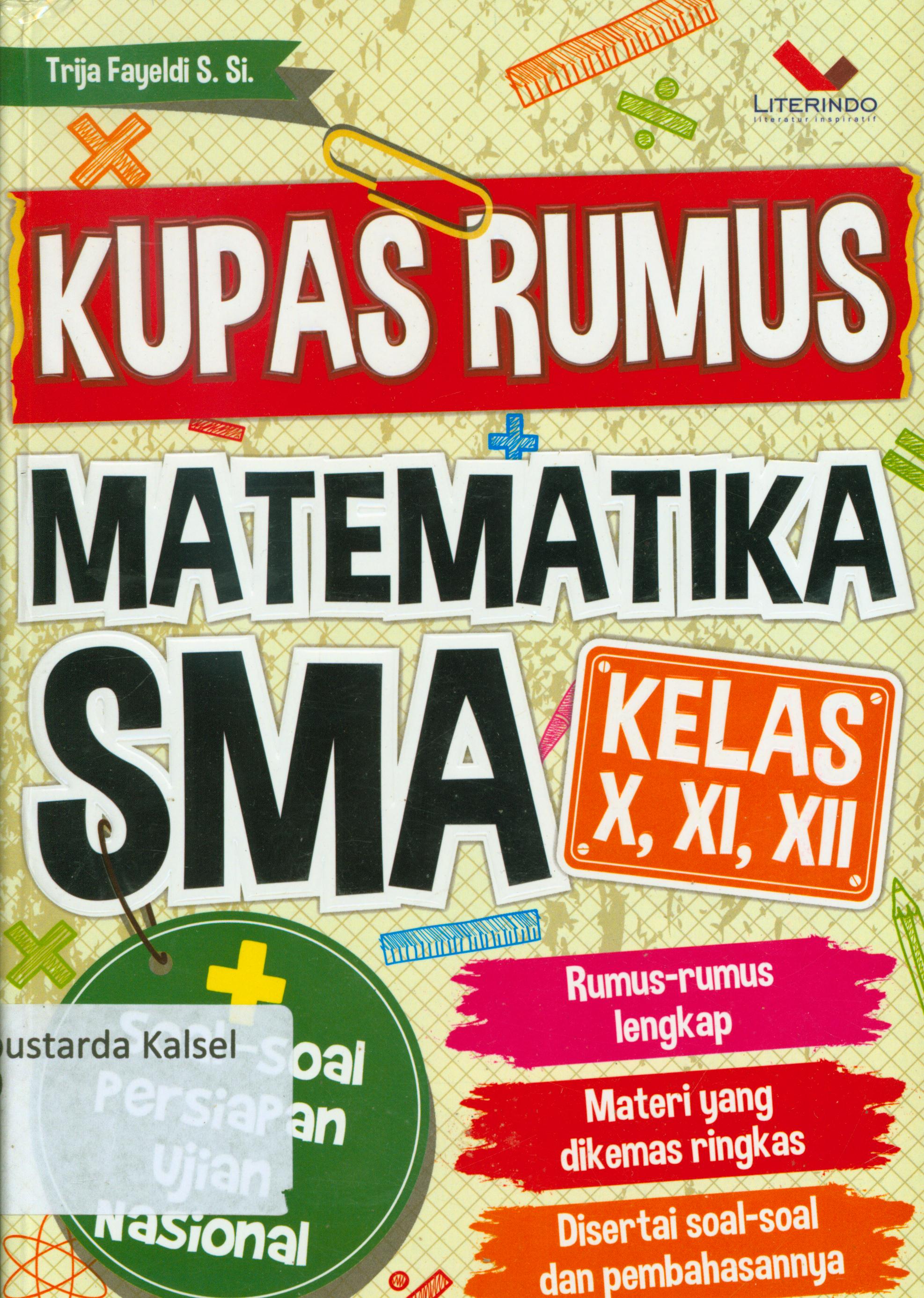 Cover Kupas rumus matematika SMA kelas X, XI, XII / Trija Fayeldi ; penyunting, Eista Swaesti