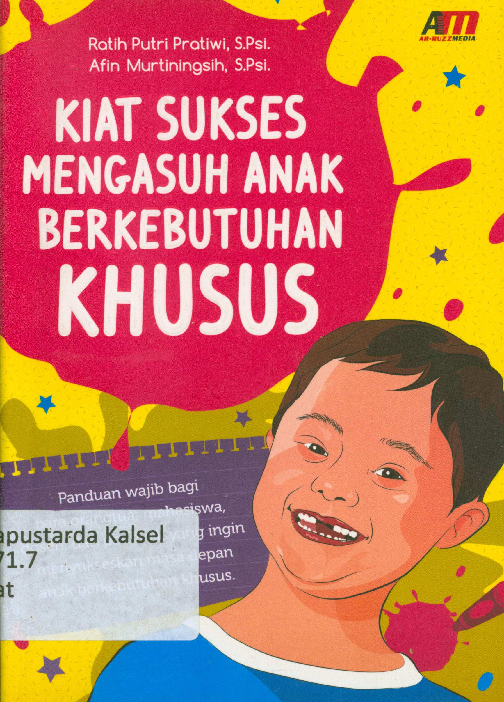 Cover Kiat sukses mengasuh anak berkebutuhan khusus / Ratih Putri Praitwi, Afin Murtiningsih ; editor, Rose KR