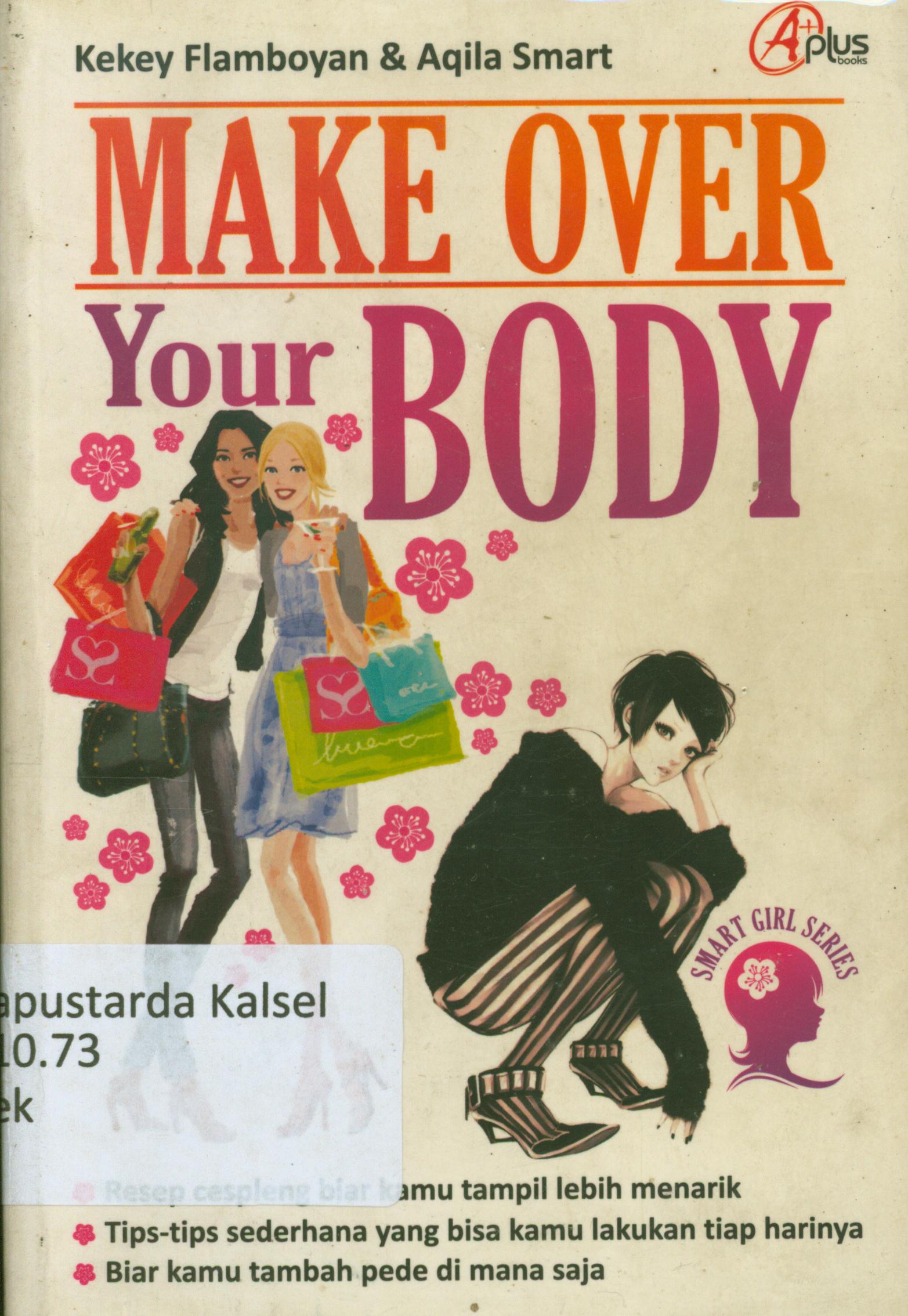 Cover Make over your body / Kekey Flamboyan , Aqila Smart ; editor, Meita Sandra