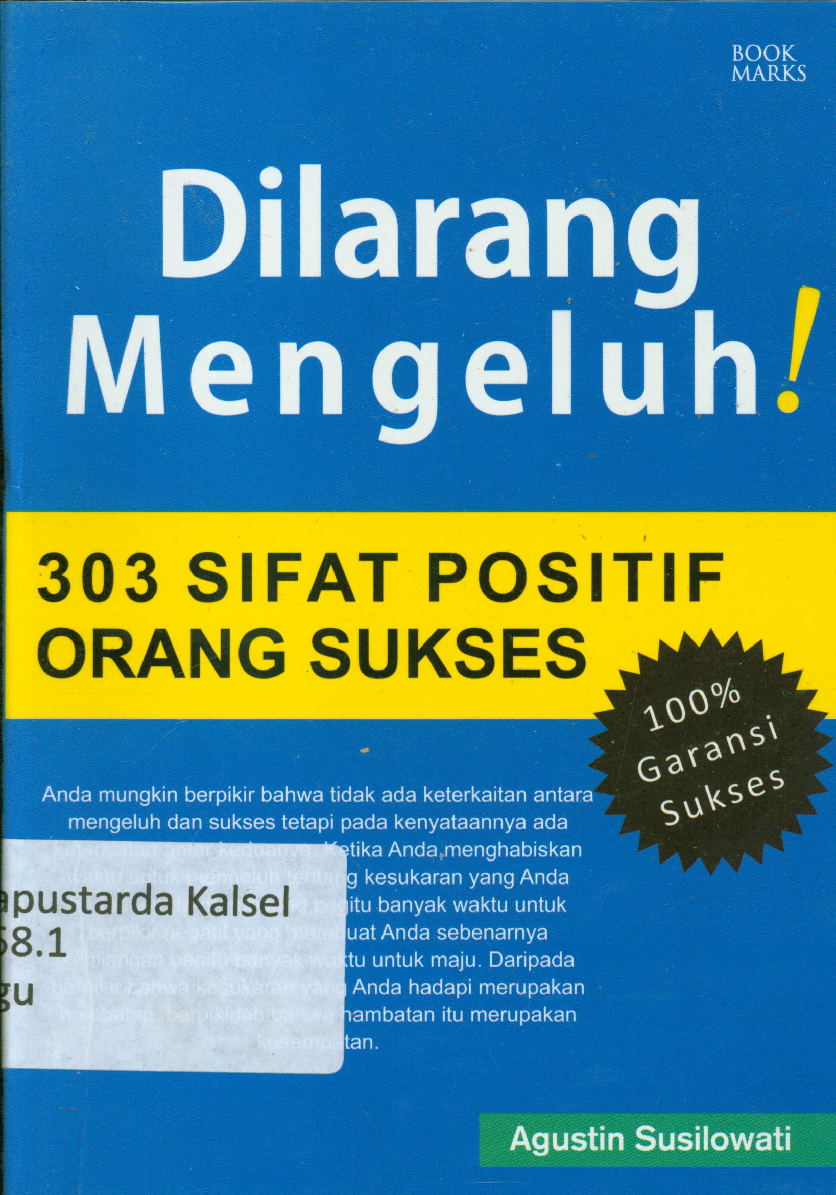 Cover Dilarang mengeluh ! : 303 sifat positif orang sukses / Agustin Susilowati