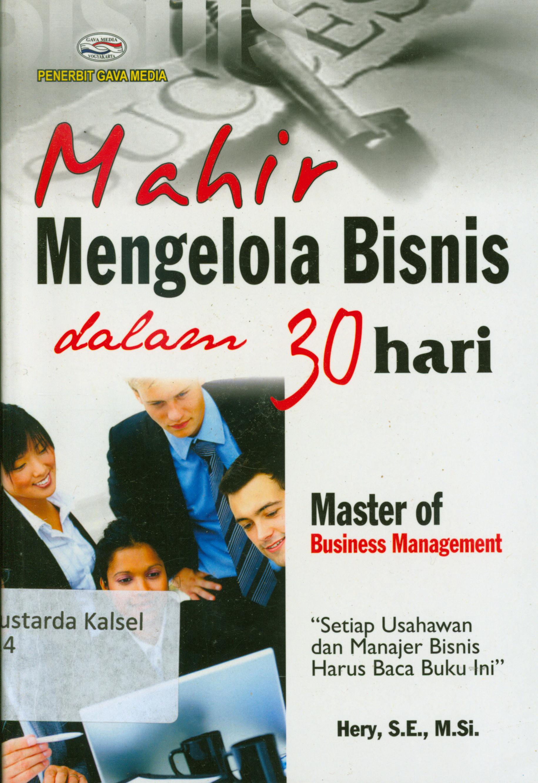 Cover Mahir mengelola bisnis dalam 30 hari :  Master of business management "Setiap usahawan dan manajer bisnis harus baca buku ini" / Hery
