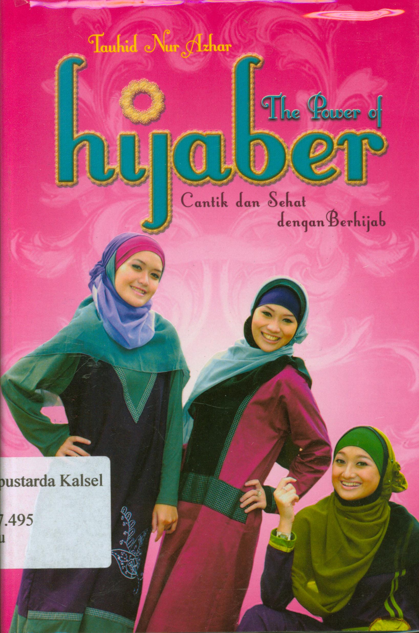 Cover The power of hijaber :  cantik dan sehat dengan berhijab / Tauhid Nur Azhar ; editor, Fiedha 'L Hasiem.