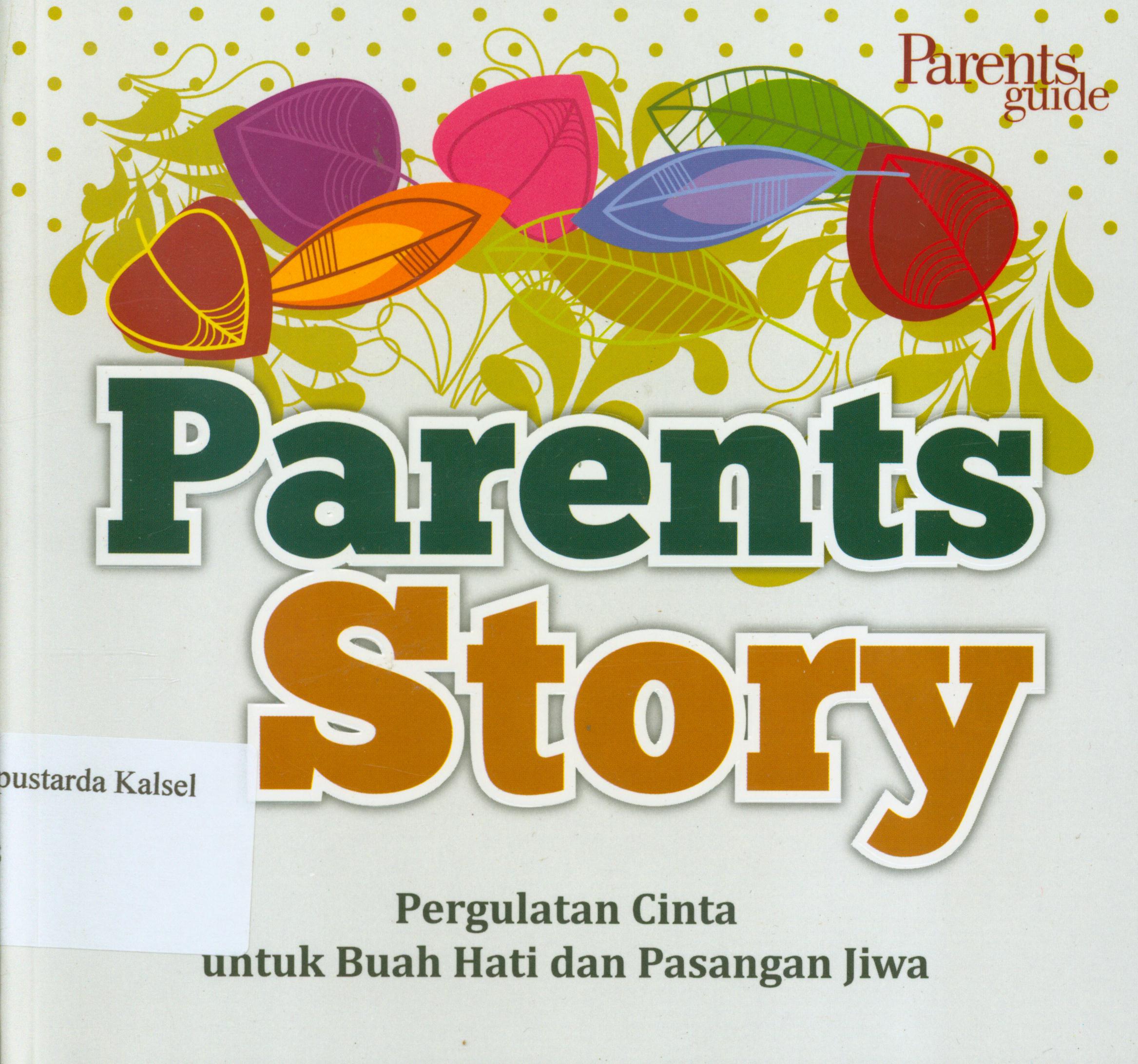 Cover Parents story : pergulatan cinta untuk buah hati dan pasangan jiwa / editor, A. Mellyora.