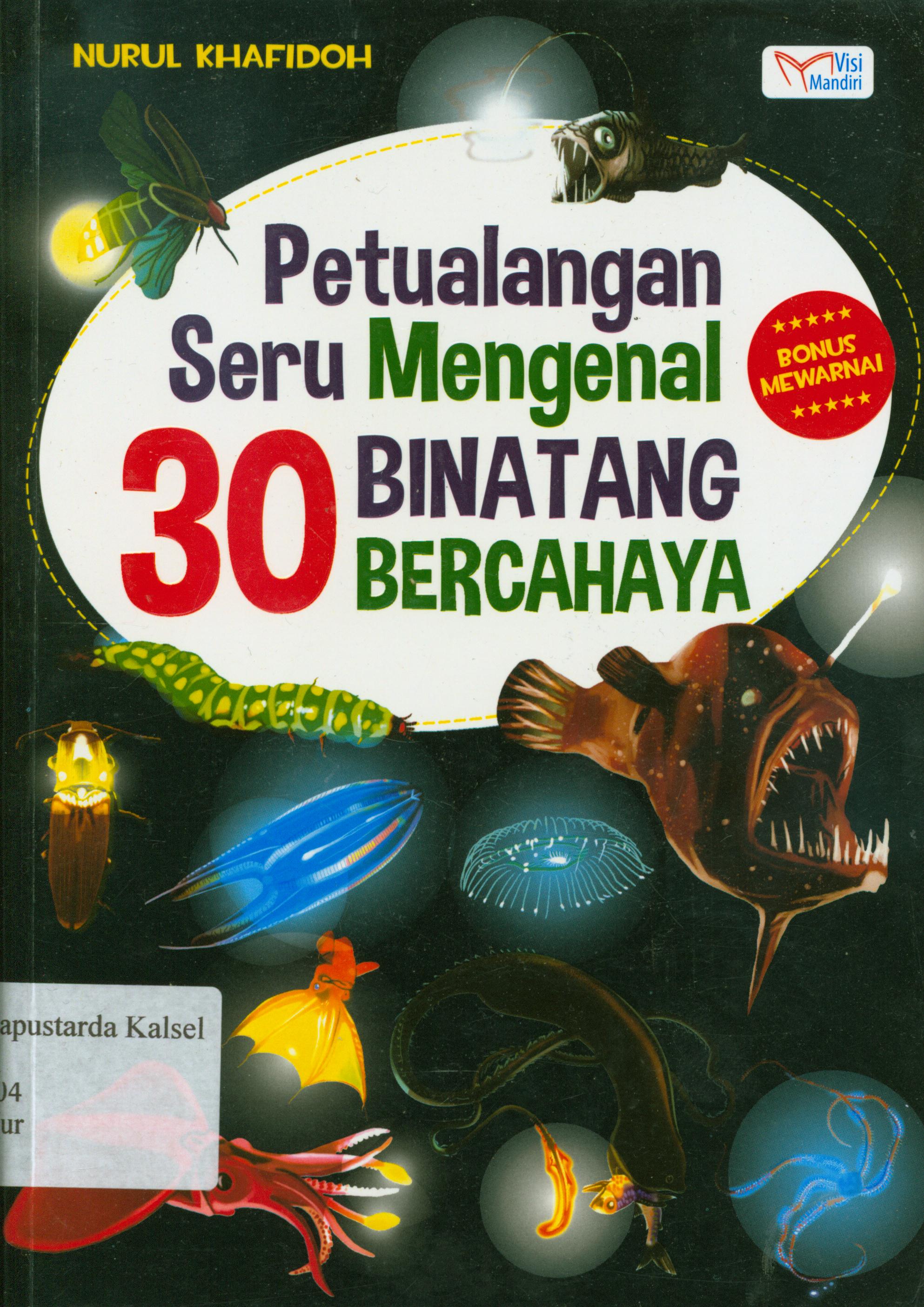 Cover Petualangan seru mengenal 30 binatang bercahaya / Nurul Khafidoh ; penyunting, M. Lukman Hakiem.