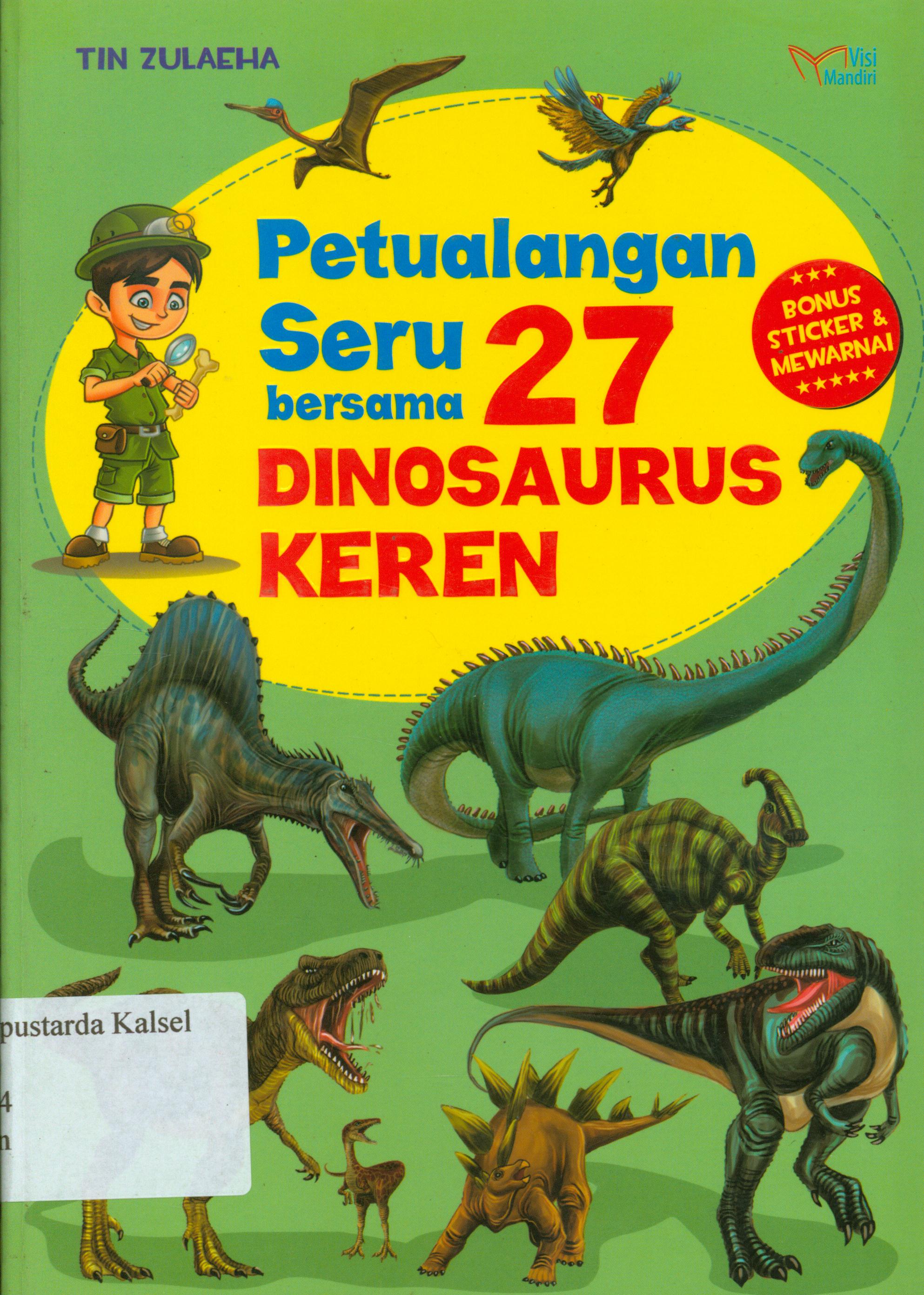 Cover Petulangan seru bersama 27 dinosaurus keren / Zulaeha ; penyunting, M. Lukman Hakiem.
