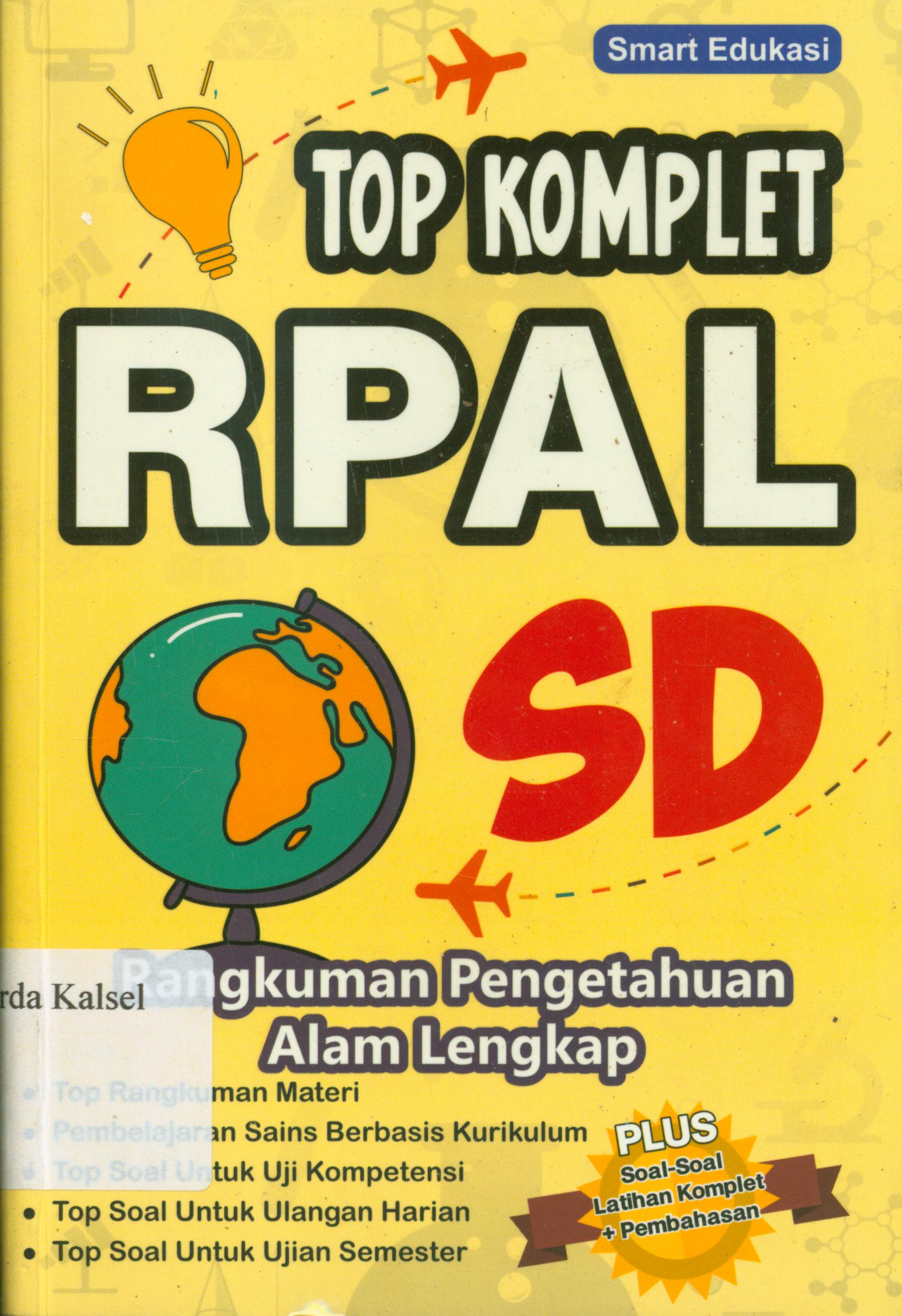 Cover Top komplet RPAL SD ( rangkuman pengetahuan alam lengkap) / Smart Edukasi ; editor, Smart Edukasi.